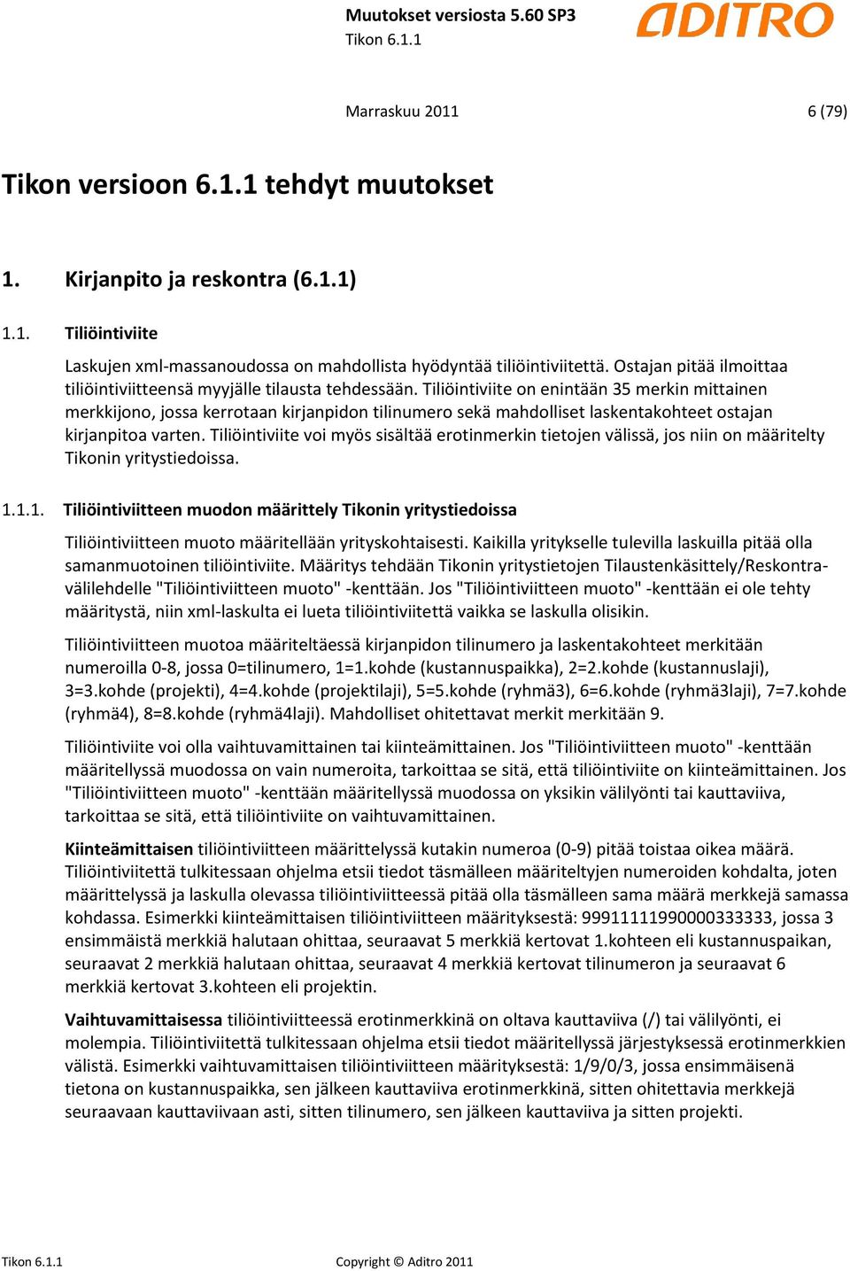 Tiliöintiviite on enintään 35 merkin mittainen merkkijono, jossa kerrotaan kirjanpidon tilinumero sekä mahdolliset laskentakohteet ostajan kirjanpitoa varten.