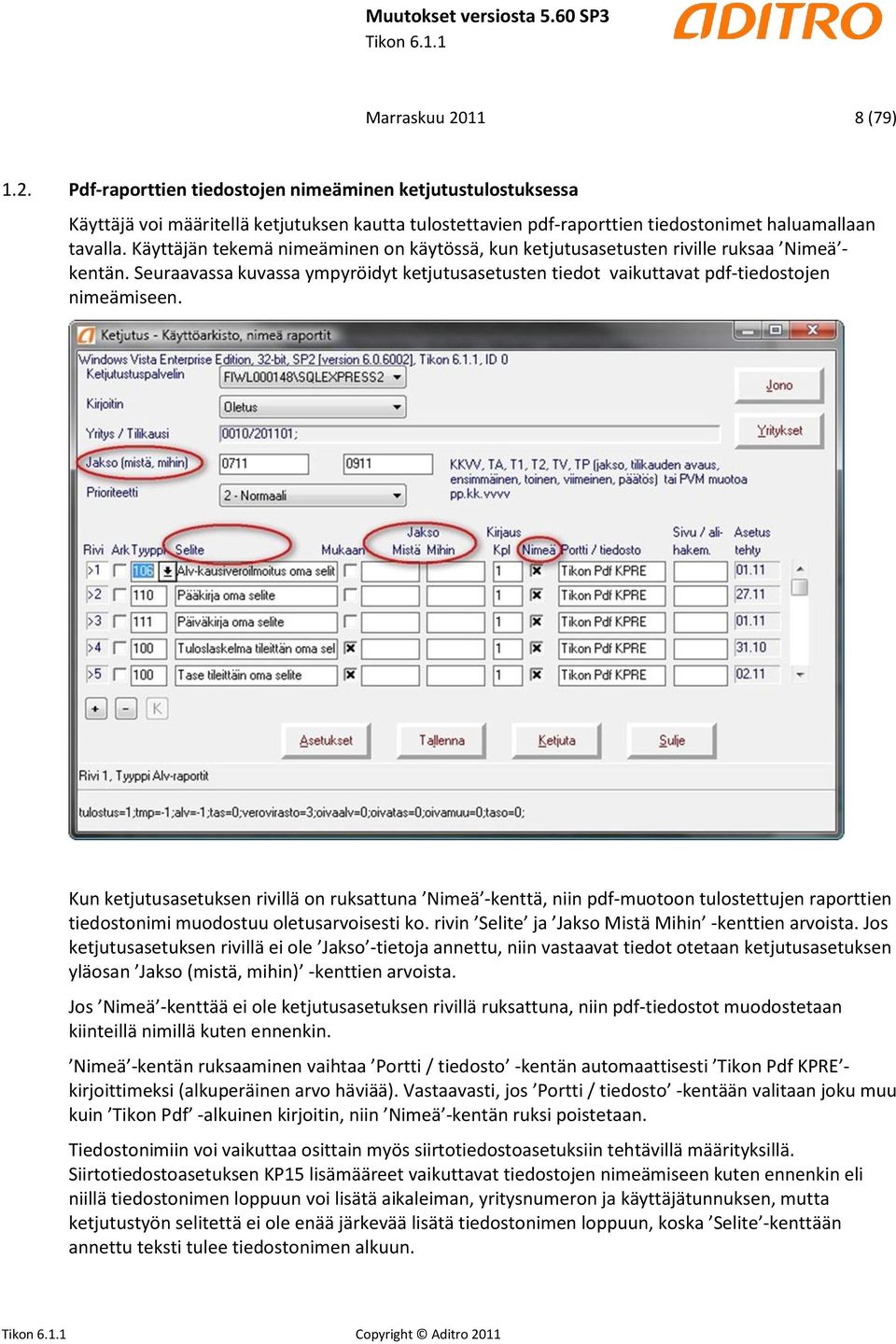 Kun ketjutusasetuksen rivillä on ruksattuna Nimeä -kenttä, niin pdf-muotoon tulostettujen raporttien tiedostonimi muodostuu oletusarvoisesti ko. rivin Selite ja Jakso Mistä Mihin -kenttien arvoista.