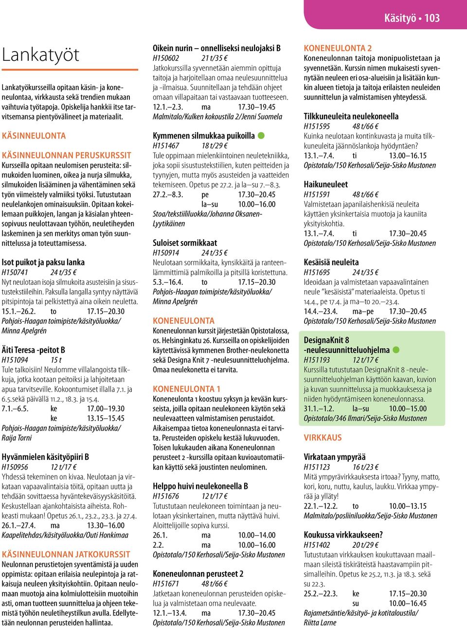 valmiiksi työksi. Tutustutaan neulelankojen ominaisuuksiin.