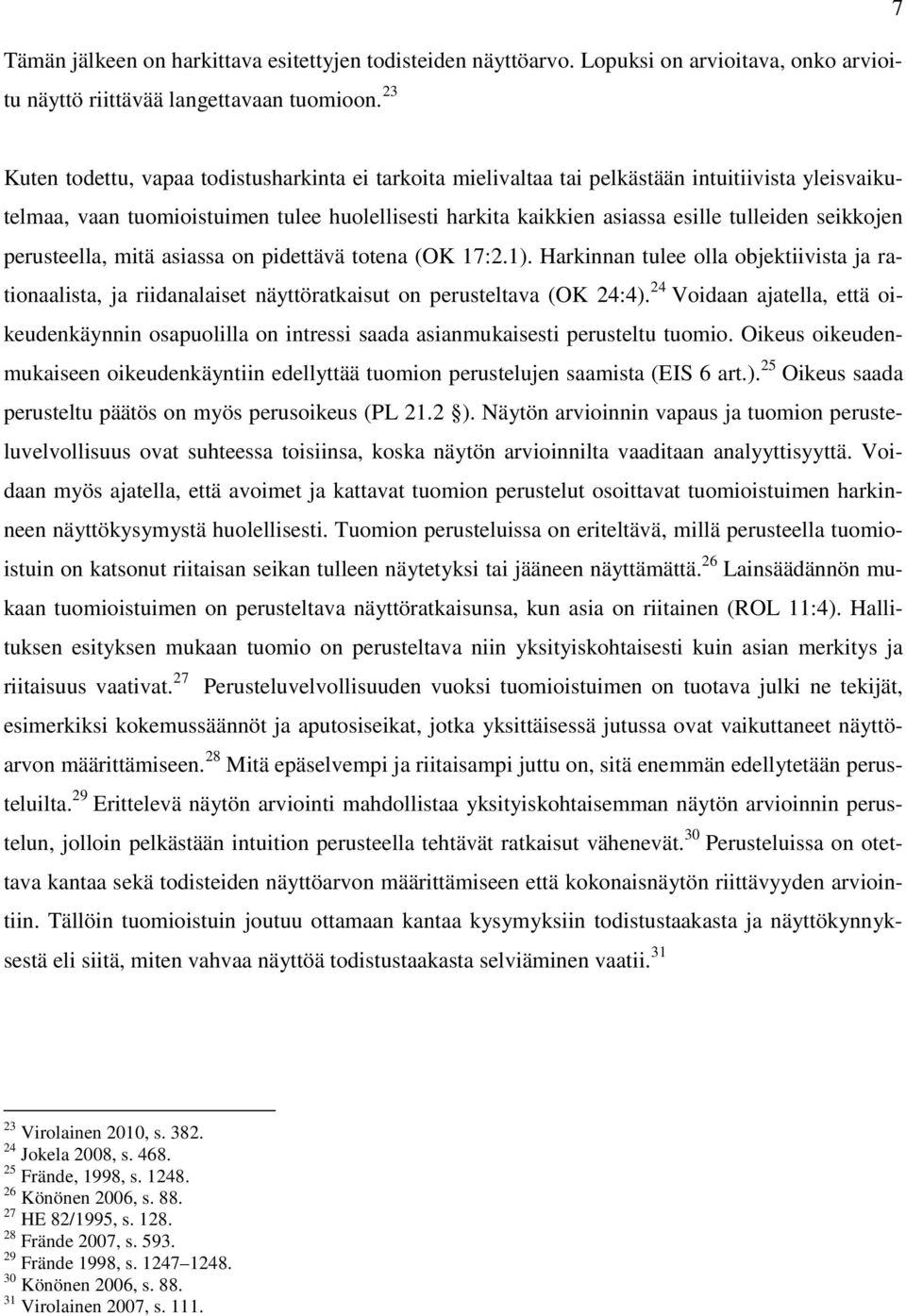 seikkojen perusteella, mitä asiassa on pidettävä totena (OK 17:2.1). Harkinnan tulee olla objektiivista ja rationaalista, ja riidanalaiset näyttöratkaisut on perusteltava (OK 24:4).