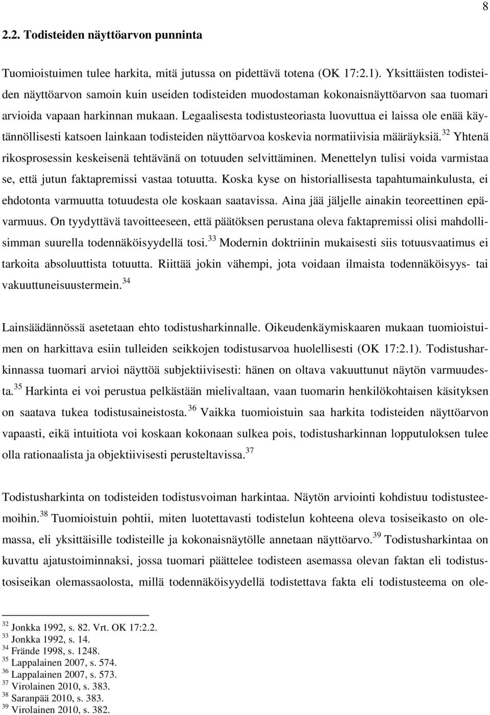 Legaalisesta todistusteoriasta luovuttua ei laissa ole enää käytännöllisesti katsoen lainkaan todisteiden näyttöarvoa koskevia normatiivisia määräyksiä.