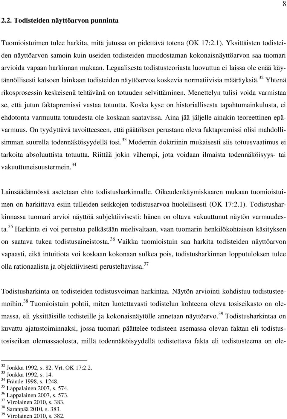 Legaalisesta todistusteoriasta luovuttua ei laissa ole enää käytännöllisesti katsoen lainkaan todisteiden näyttöarvoa koskevia normatiivisia määräyksiä.