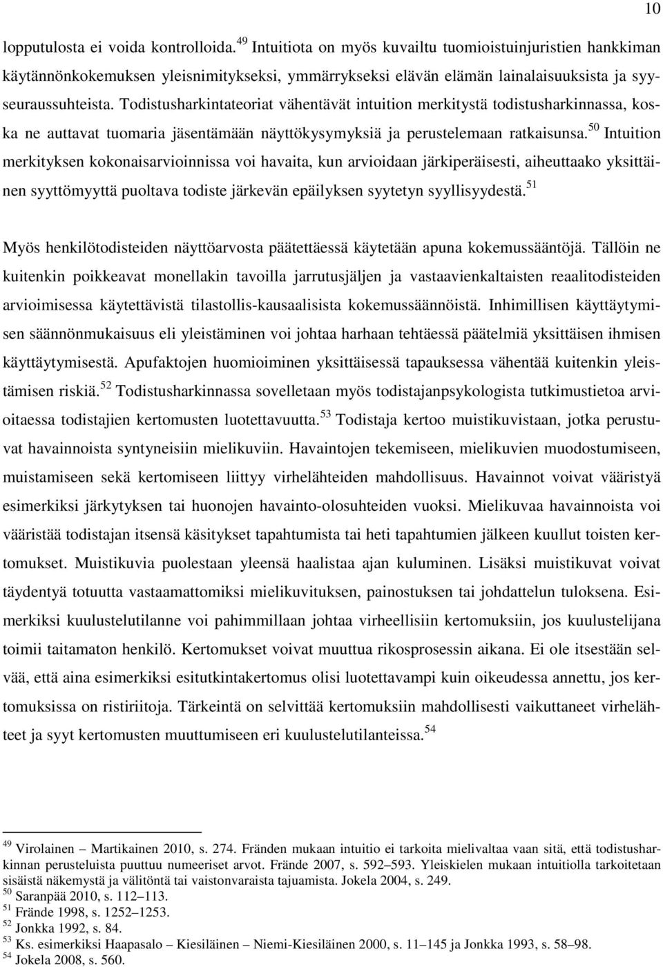 Todistusharkintateoriat vähentävät intuition merkitystä todistusharkinnassa, koska ne auttavat tuomaria jäsentämään näyttökysymyksiä ja perustelemaan ratkaisunsa.