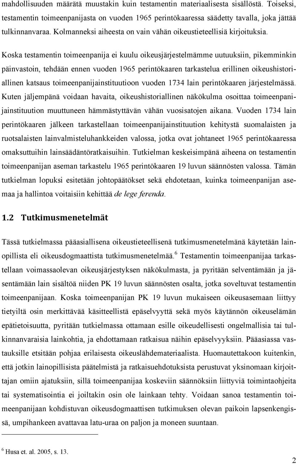 Koska testamentin toimeenpanija ei kuulu oikeusjärjestelmämme uutuuksiin, pikemminkin päinvastoin, tehdään ennen vuoden 1965 perintökaaren tarkastelua erillinen oikeushistoriallinen katsaus