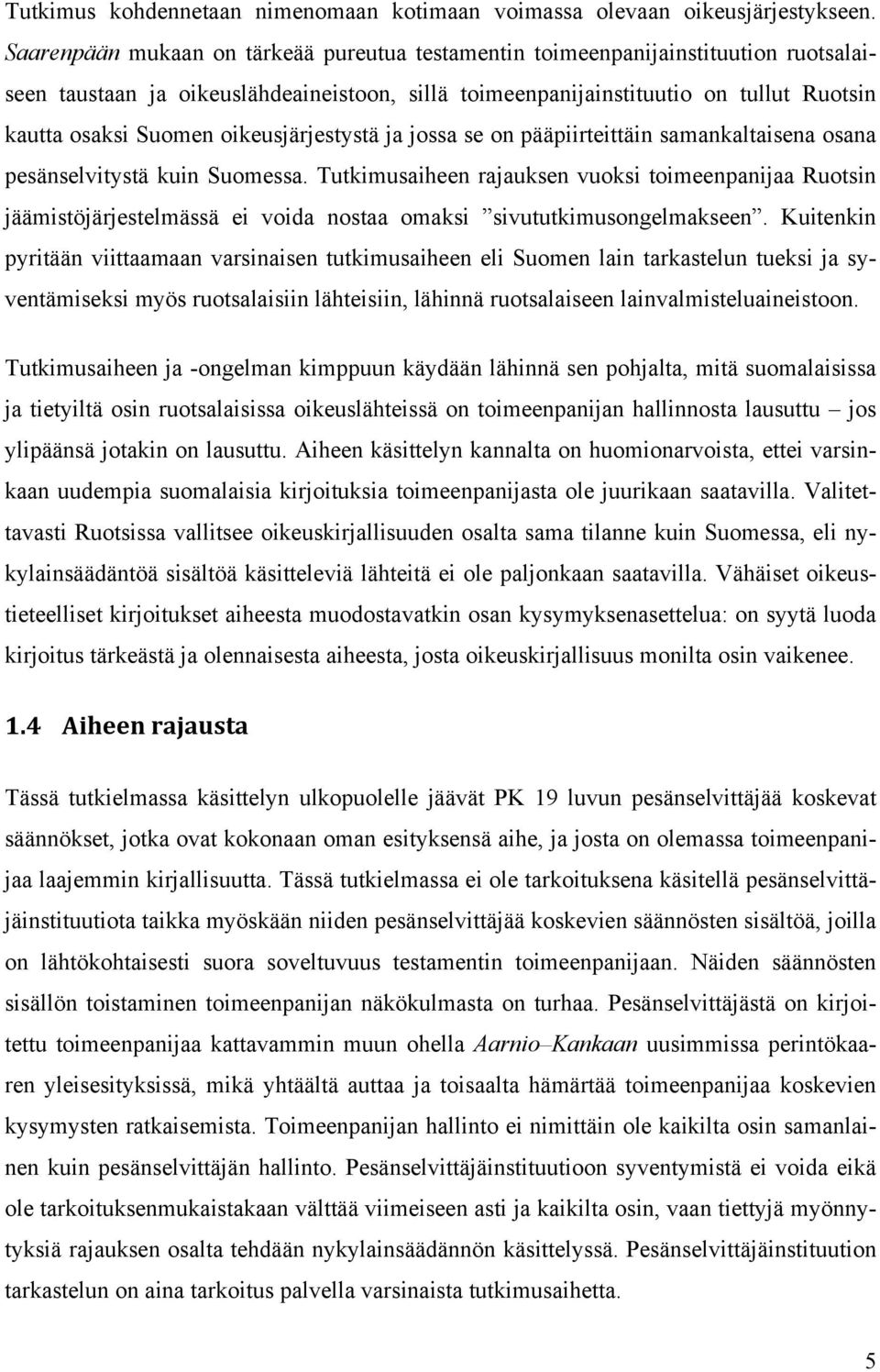 oikeusjärjestystä ja jossa se on pääpiirteittäin samankaltaisena osana pesänselvitystä kuin Suomessa.