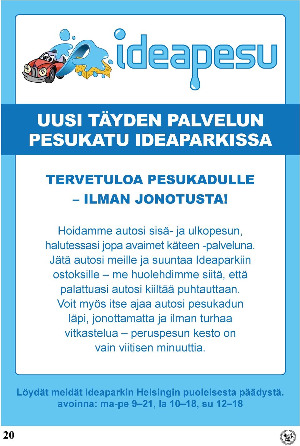 Jätä autosi meille ja suuntaa Ideaparkiin ostoksille me huolehdimme siitä, että palattuasi autosi kiiltää puhtauttaan.