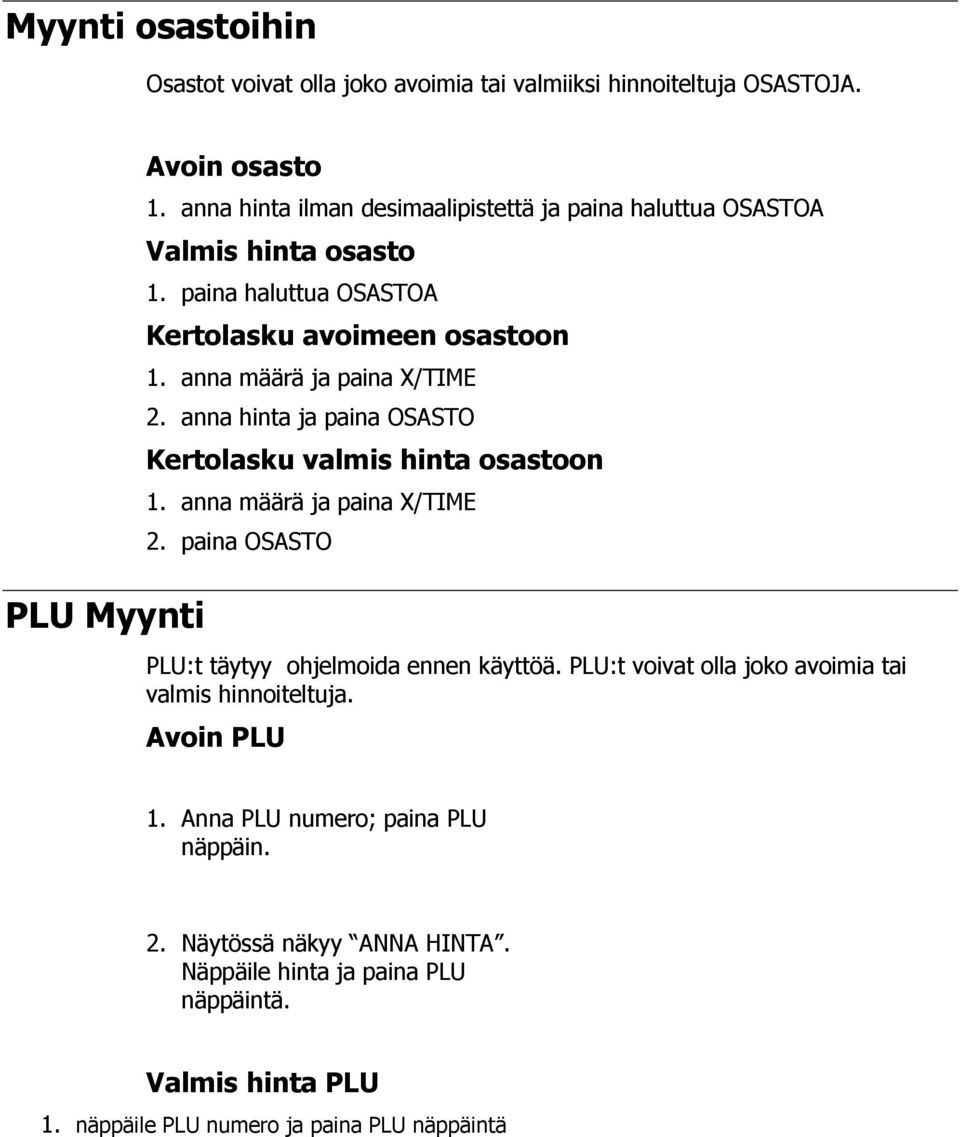 anna määrä ja paina X/TIME 2. anna hinta ja paina OSASTO Kertolasku valmis hinta osastoon 1. anna määrä ja paina X/TIME 2.