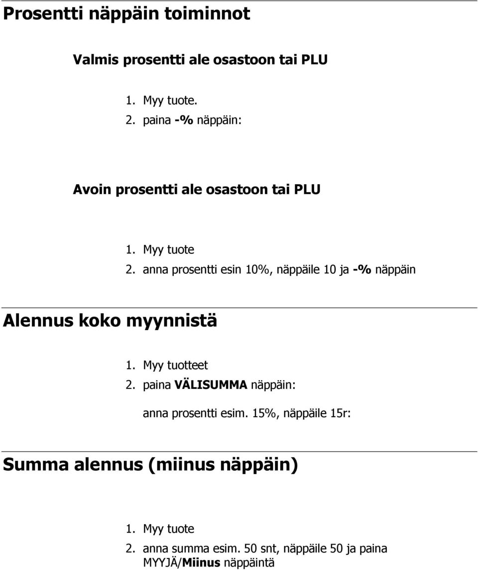 anna prosentti esin 10%, näppäile 10 ja -% näppäin Alennus koko myynnistä 1. Myy tuotteet 2.