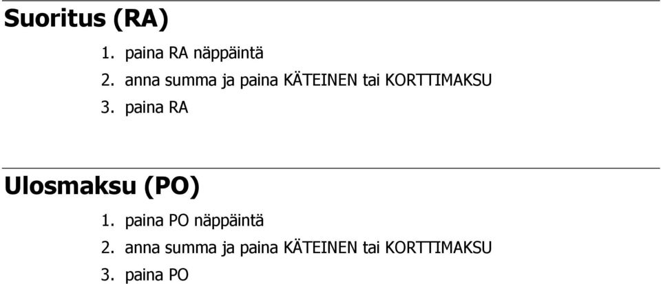 paina RA Ulosmaksu (PO) 1. paina PO näppäintä 2.