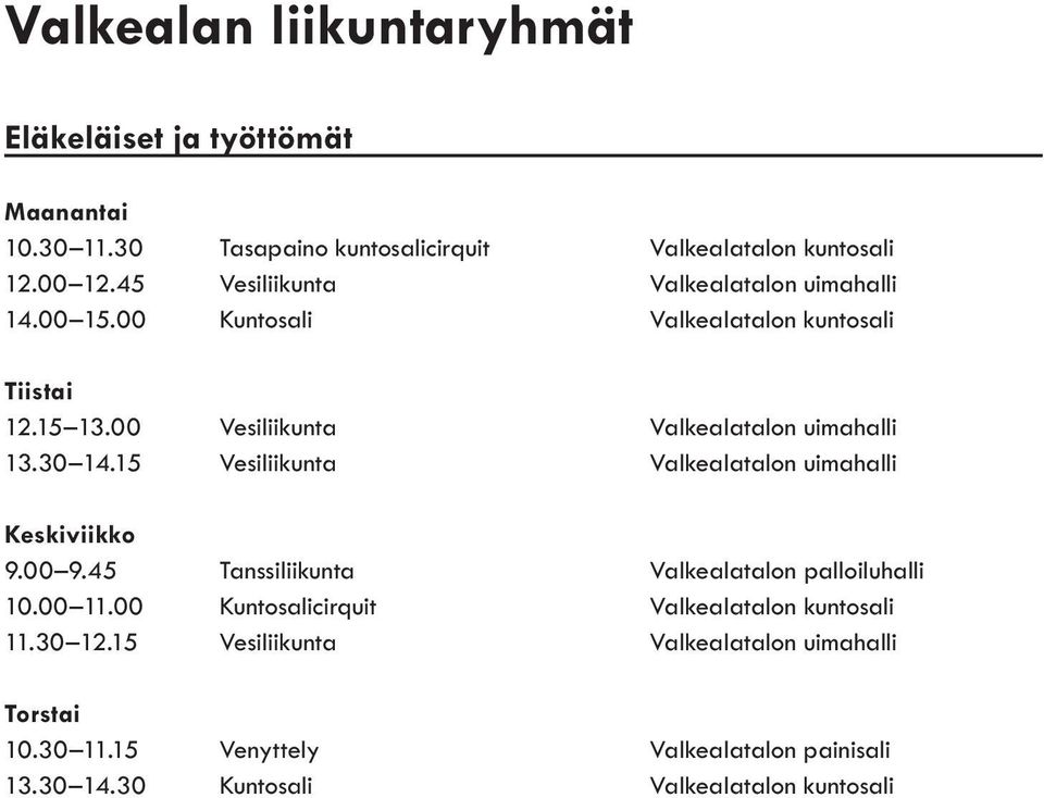 30 14.15 Vesiliikunta Valkealatalon uimahalli Keskiviikko 9.00 9.45 Tanssiliikunta Valkealatalon palloiluhalli 10.00 11.