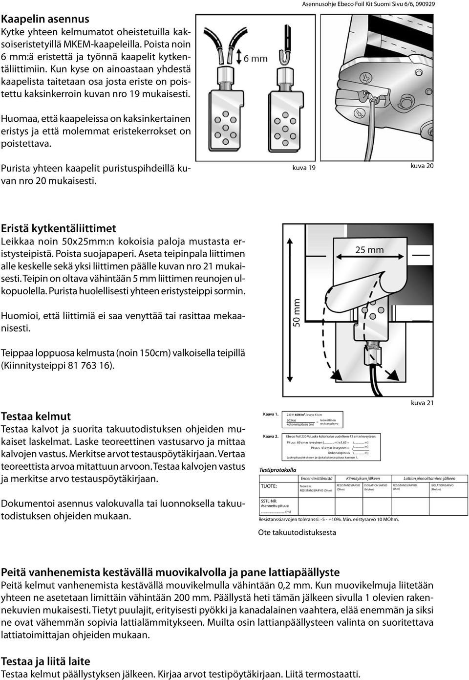 Asennusohje Ebeco Foil Kit Suomi Sivu 6/6, 090929 Huomaa, että kaapeleissa on kaksinkertainen eristys ja että molemmat eristekerrokset on poistettava.