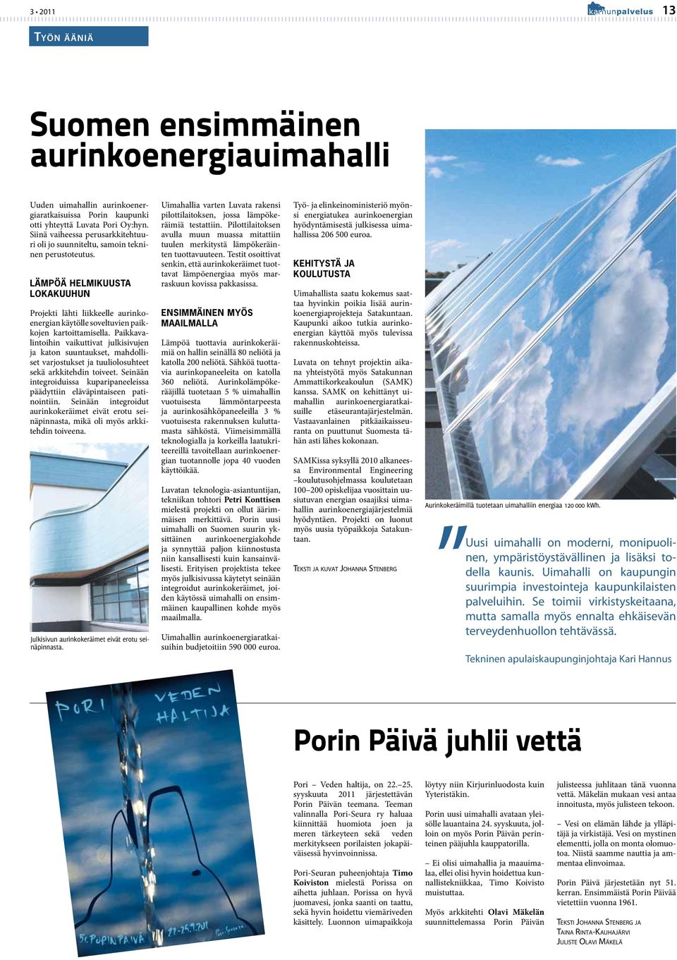 Lämpöä helmikuusta lokakuuhun Projekti lähti liikkeelle aurinkoenergian käytölle soveltuvien paikkojen kartoittamisella.