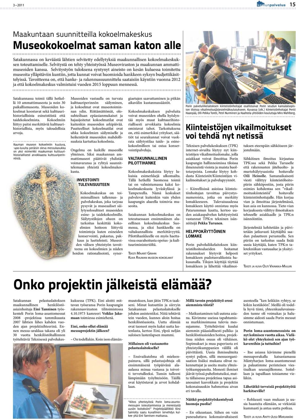 Selvitystyön tuloksena syntynyt aineisto on kesän kuluessa toimitettu museoita ylläpitäviin kuntiin, jotta kunnat voivat huomioida hankkeen syksyn budjettikäsittelyissä.