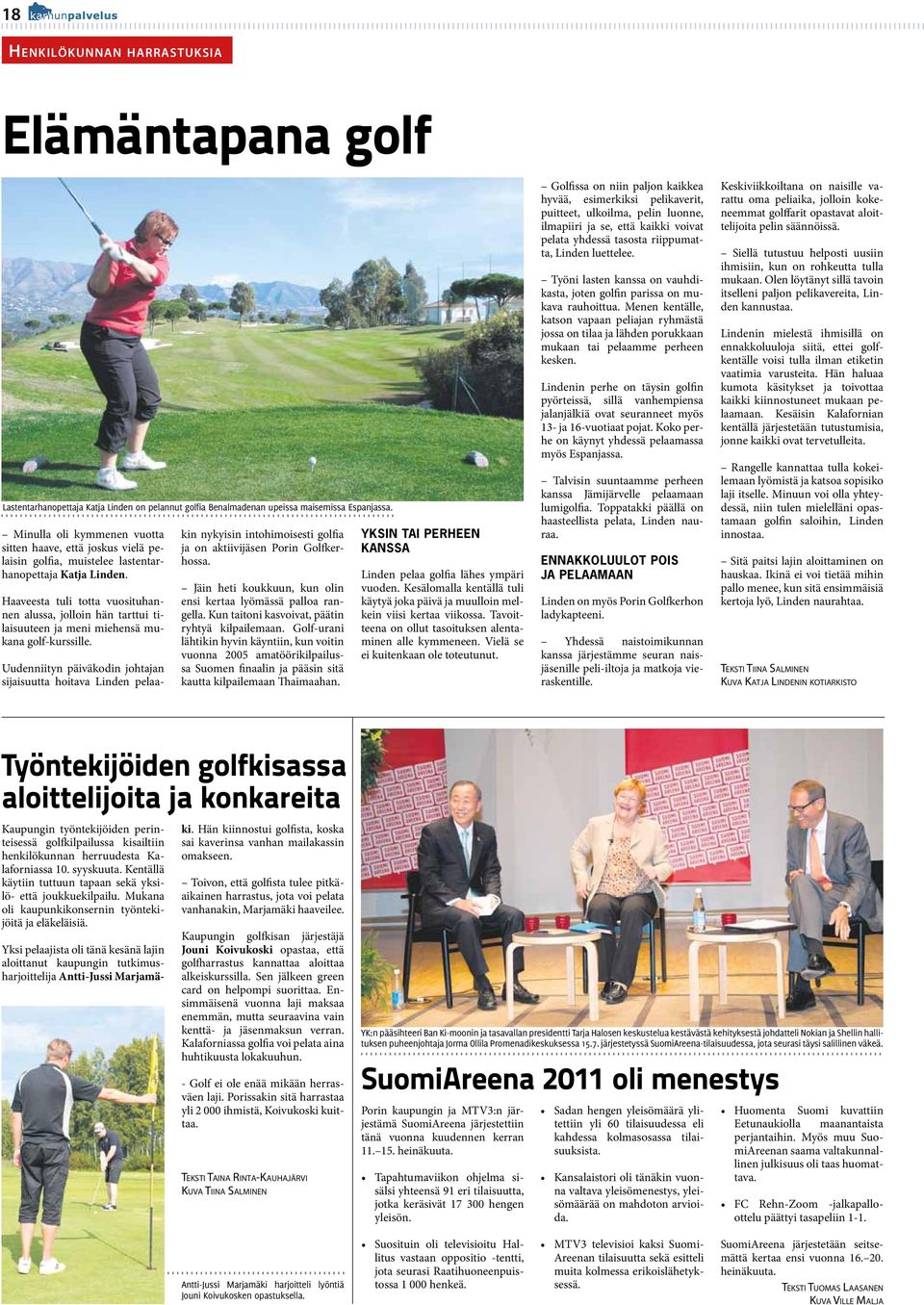 Haaveesta tuli totta vuosituhannen alussa, jolloin hän tarttui tilaisuuteen ja meni miehensä mukana golf-kurssille.