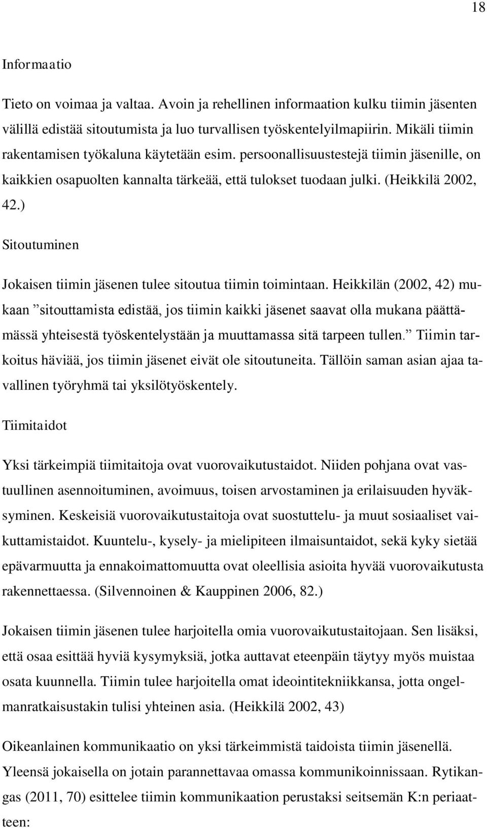 ) Sitoutuminen Jokaisen tiimin jäsenen tulee sitoutua tiimin toimintaan.