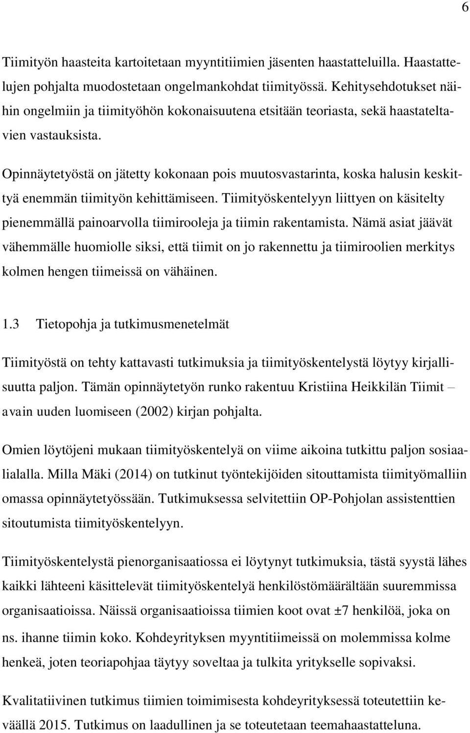 Opinnäytetyöstä on jätetty kokonaan pois muutosvastarinta, koska halusin keskittyä enemmän tiimityön kehittämiseen.