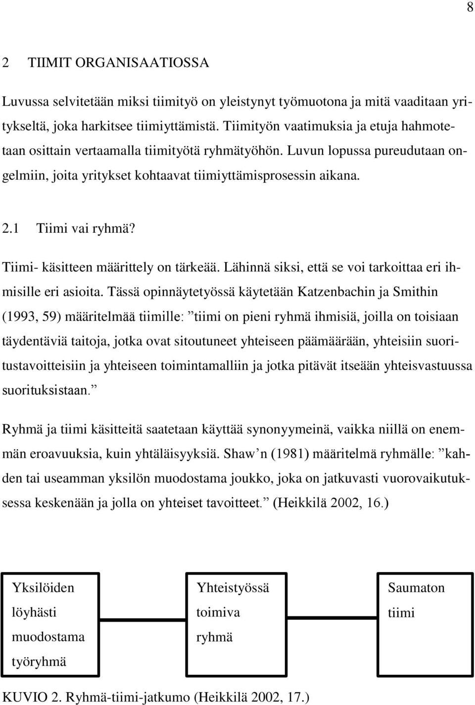 1 Tiimi vai ryhmä? Tiimi- käsitteen määrittely on tärkeää. Lähinnä siksi, että se voi tarkoittaa eri ihmisille eri asioita.