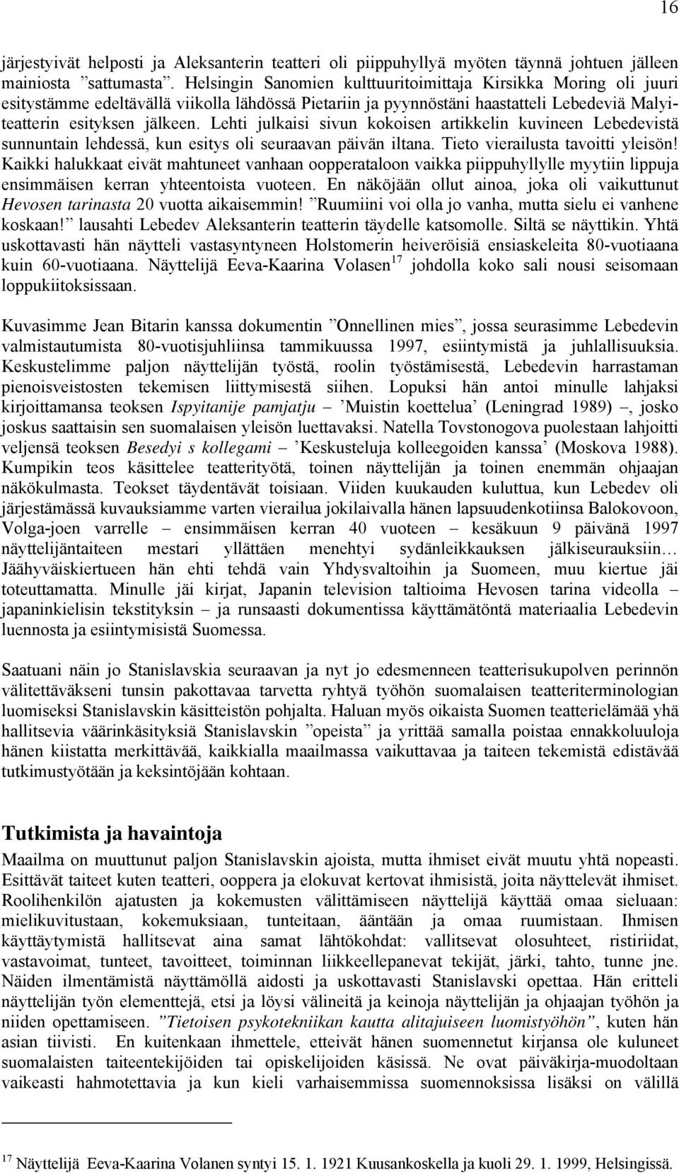 Lehti julkaisi sivun kokoisen artikkelin kuvineen Lebedevistä sunnuntain lehdessä, kun esitys oli seuraavan päivän iltana. Tieto vierailusta tavoitti yleisön!