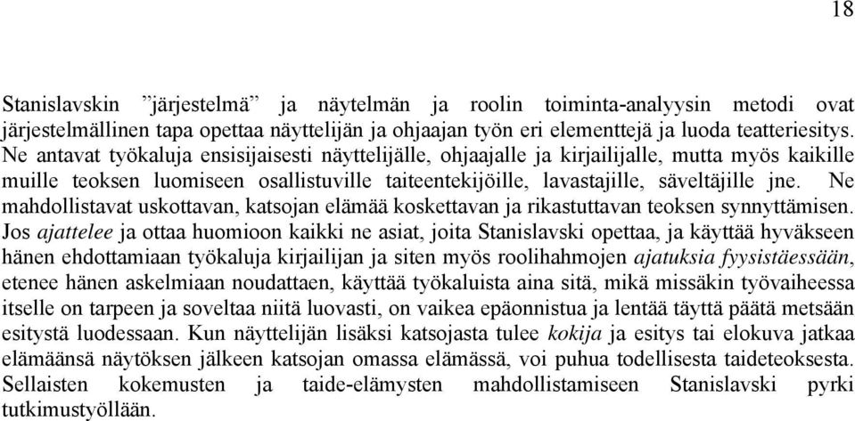 Ne mahdollistavat uskottavan, katsojan elämää koskettavan ja rikastuttavan teoksen synnyttämisen.