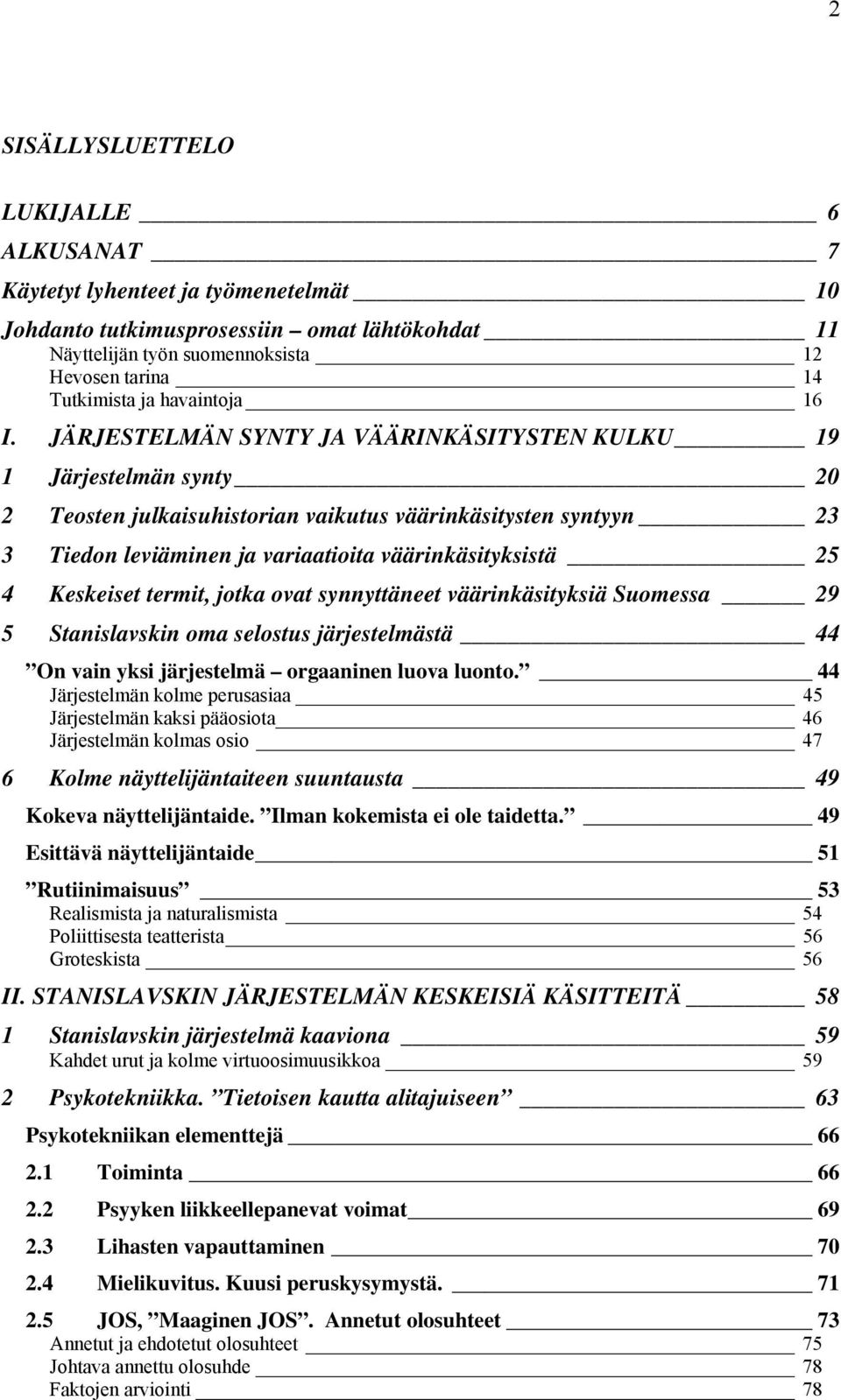 JÄRJESTELMÄN SYNTY JA VÄÄRINKÄSITYSTEN KULKU 19 1 Järjestelmän synty 20 2 Teosten julkaisuhistorian vaikutus väärinkäsitysten syntyyn 23 3 Tiedon leviäminen ja variaatioita väärinkäsityksistä 25 4