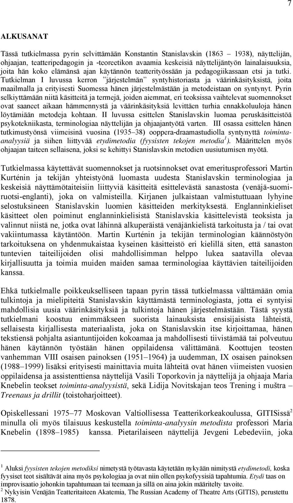 Tutkielman I luvussa kerron järjestelmän syntyhistoriasta ja väärinkäsityksistä, joita maailmalla ja erityisesti Suomessa hänen järjestelmästään ja metodeistaan on syntynyt.