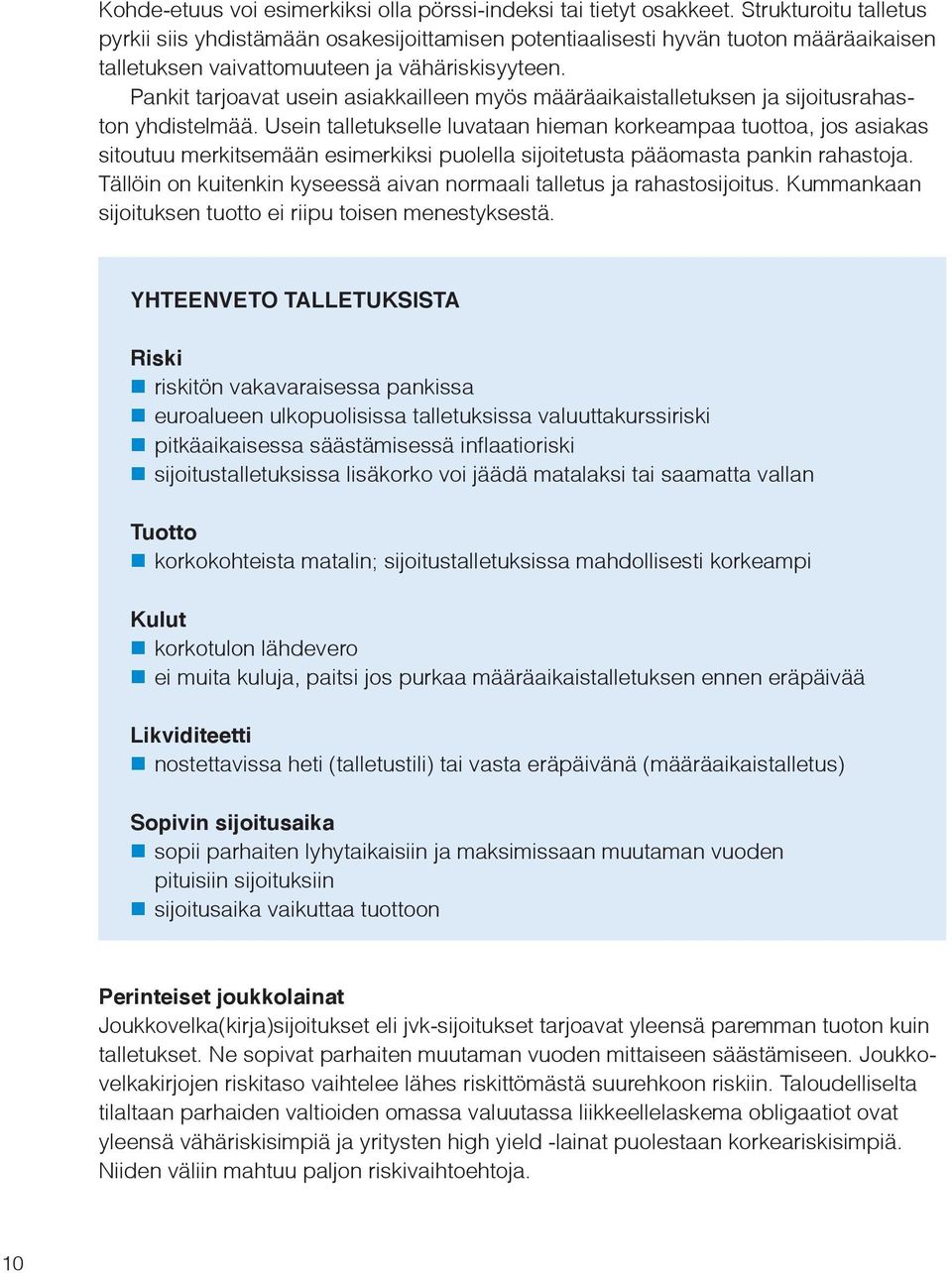 Pankit tarjoavat usein asiakkailleen myös määräaikaistalletuksen ja sijoitusrahaston yhdistelmää.