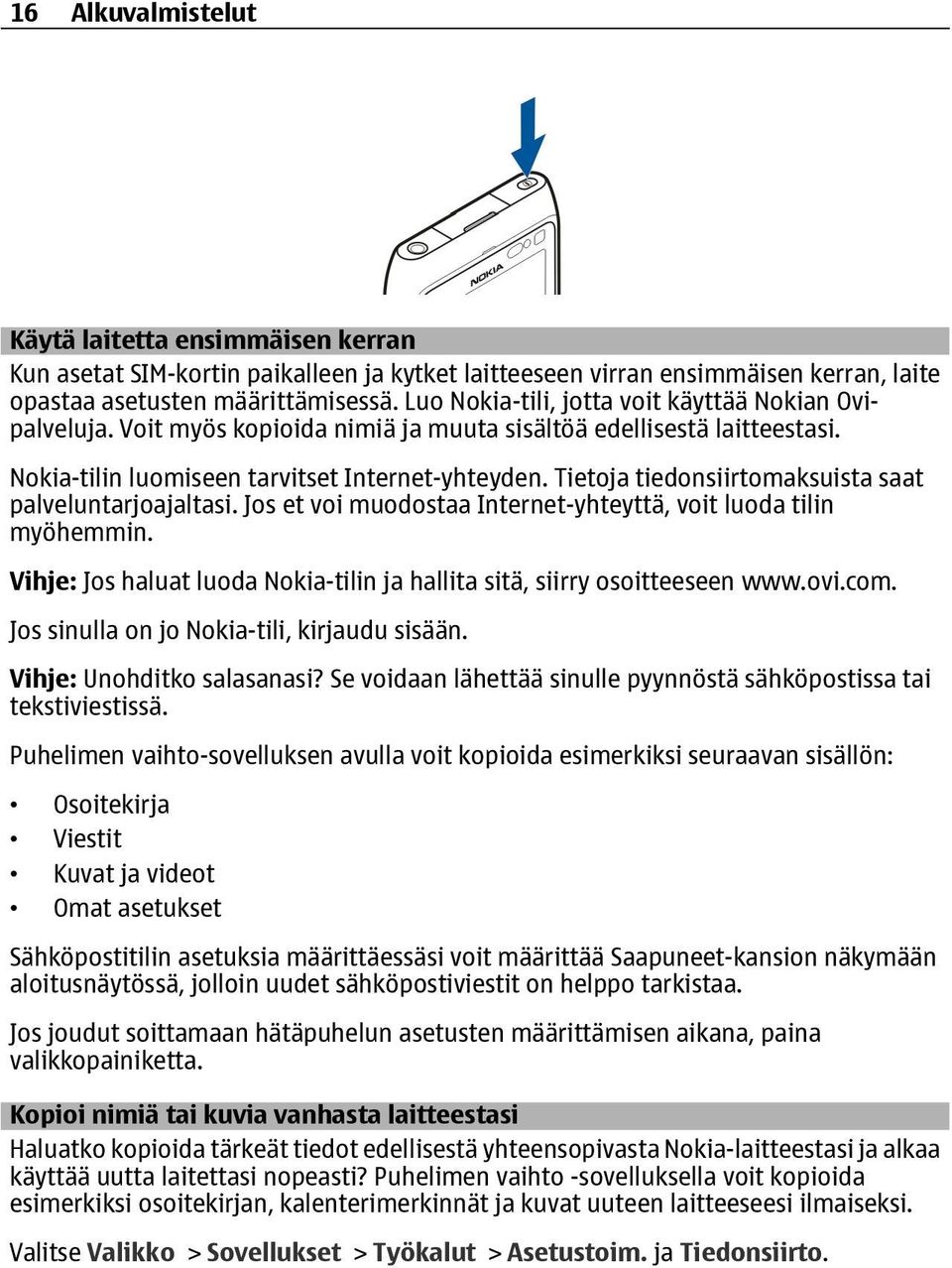 Tietoja tiedonsiirtomaksuista saat palveluntarjoajaltasi. Jos et voi muodostaa Internet-yhteyttä, voit luoda tilin myöhemmin.