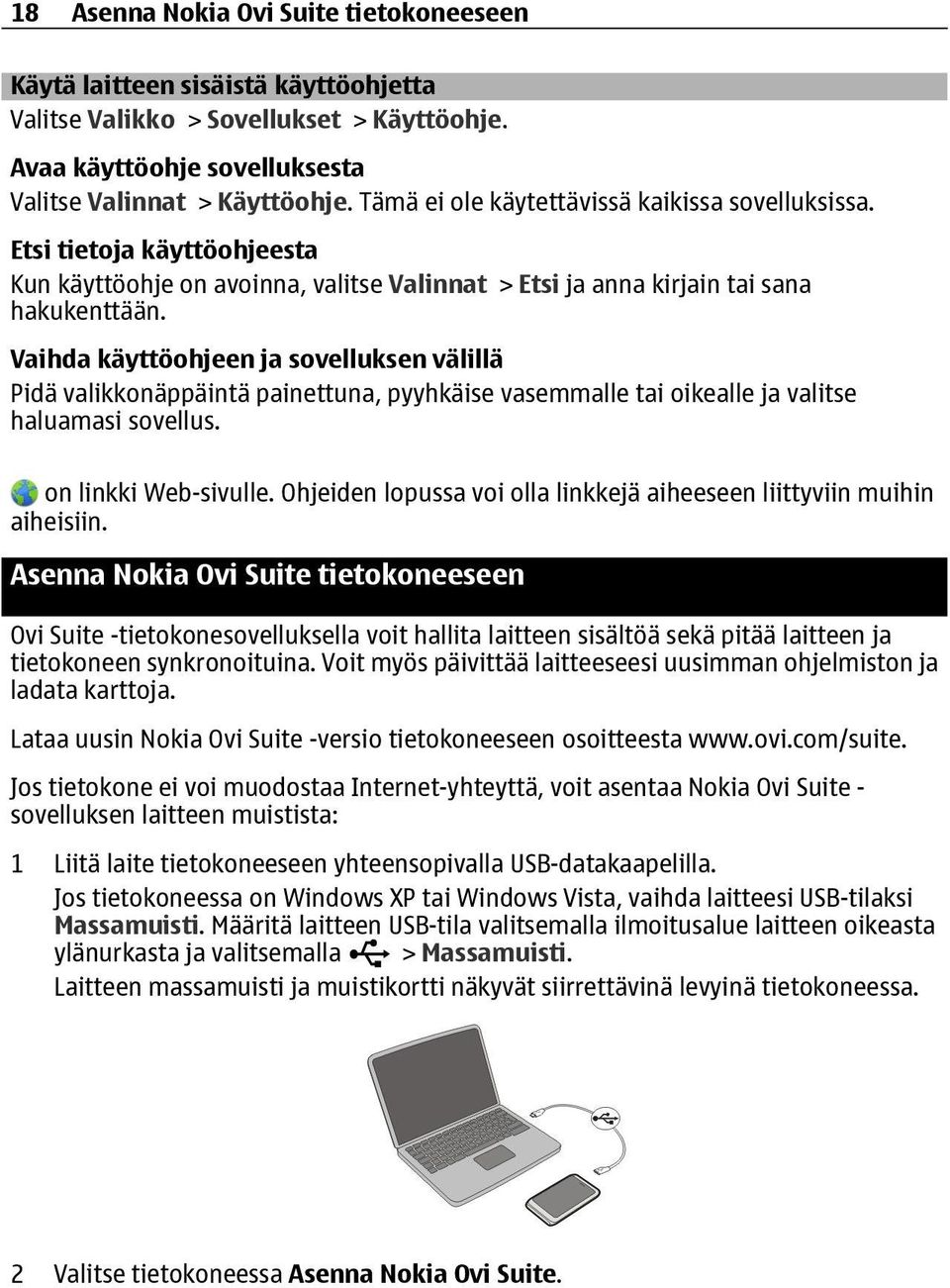 Vaihda käyttöohjeen ja sovelluksen välillä Pidä valikkonäppäintä painettuna, pyyhkäise vasemmalle tai oikealle ja valitse haluamasi sovellus. on linkki Web-sivulle.