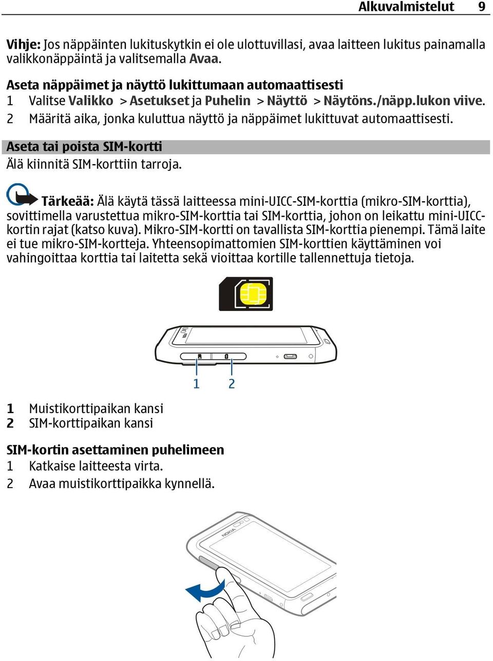 2 Määritä aika, jonka kuluttua näyttö ja näppäimet lukittuvat automaattisesti. Aseta tai poista SIM-kortti Älä kiinnitä SIM-korttiin tarroja.