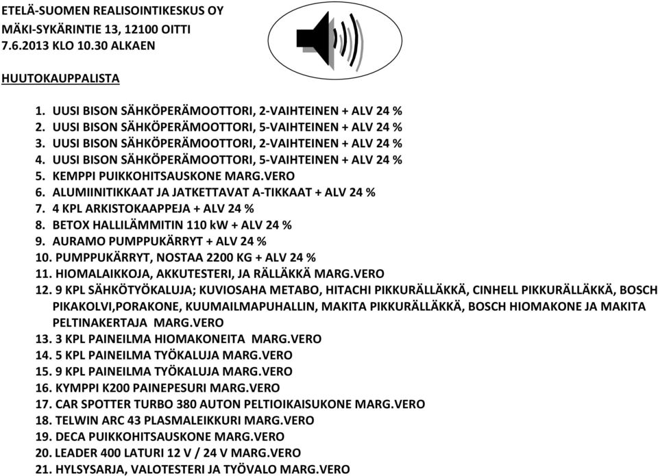 KEMPPI PUIKKOHITSAUSKONE MARG.VERO 6. ALUMIINITIKKAAT JA JATKETTAVAT A-TIKKAAT + ALV 24 % 7. 4 KPL ARKISTOKAAPPEJA + ALV 24 % 8. BETOX HALLILÄMMITIN 110 kw + ALV 24 % 9.