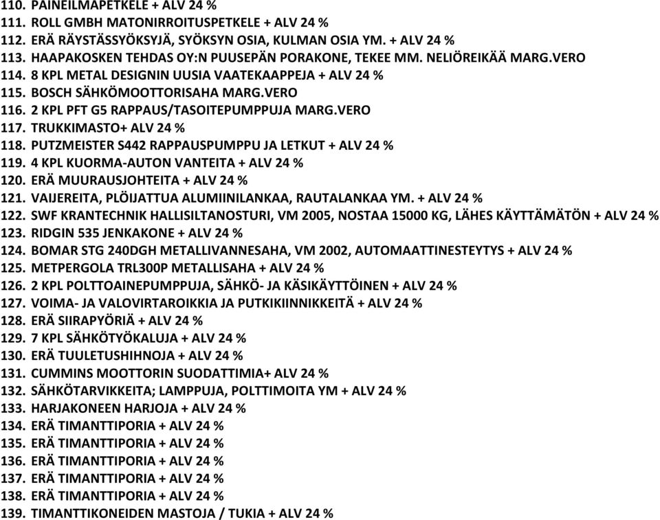 2 KPL PFT G5 RAPPAUS/TASOITEPUMPPUJA MARG.VERO 117. TRUKKIMASTO+ ALV 24 % 118. PUTZMEISTER S442 RAPPAUSPUMPPU JA LETKUT + ALV 24 % 119. 4 KPL KUORMA-AUTON VANTEITA + ALV 24 % 120.