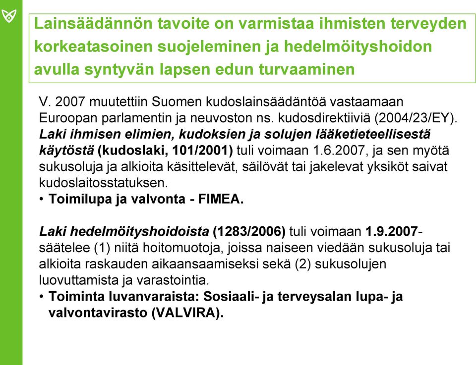 Laki ihmisen elimien, kudoksien ja solujen lääketieteellisestä käytöstä (kudoslaki, 101/2001) tuli voimaan 1.6.