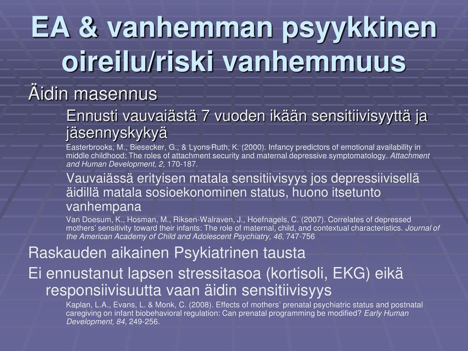 Vauvaiässä erityisen matala sensitiivisyys jos depressiivisellä äidillä matala sosioekonominen status, huono itsetunto vanhempana Van Doesum, K., Hosman, M., Riksen-Walraven, J., Hoefnagels, C.