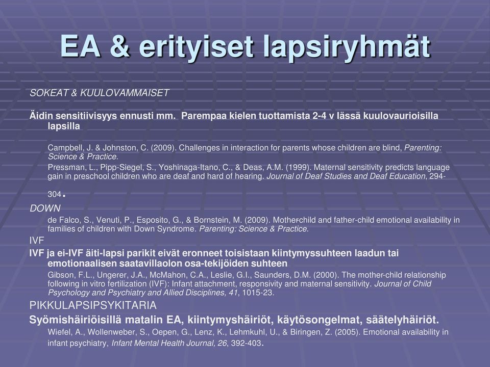 Maternal sensitivity predicts language gain in preschool children who are deaf and hard of hearing. Journal of Deaf Studies and Deaf Education, 294-304. DOWN de Falco, S., Venuti, P., Esposito, G.