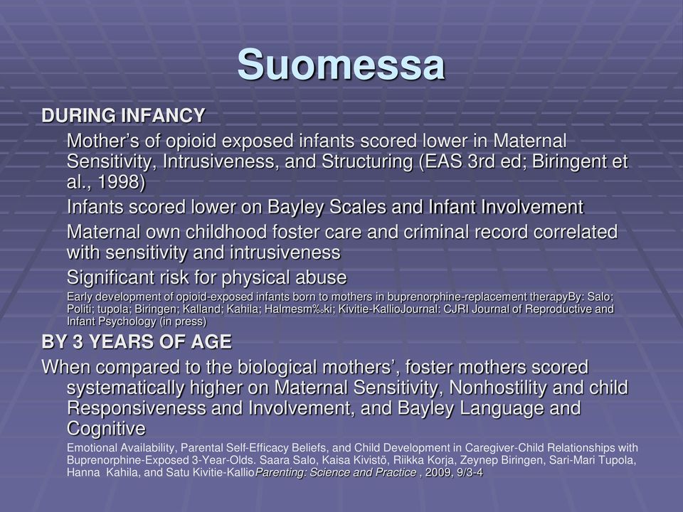 abuse Early development of opioid-exposed infants born to mothers in buprenorphine-replacement therapyby: Salo; Politi; tupola; Biringen; Kalland; Kahila; Halmesm ki; Kivitie-KallioJournal: CJRI