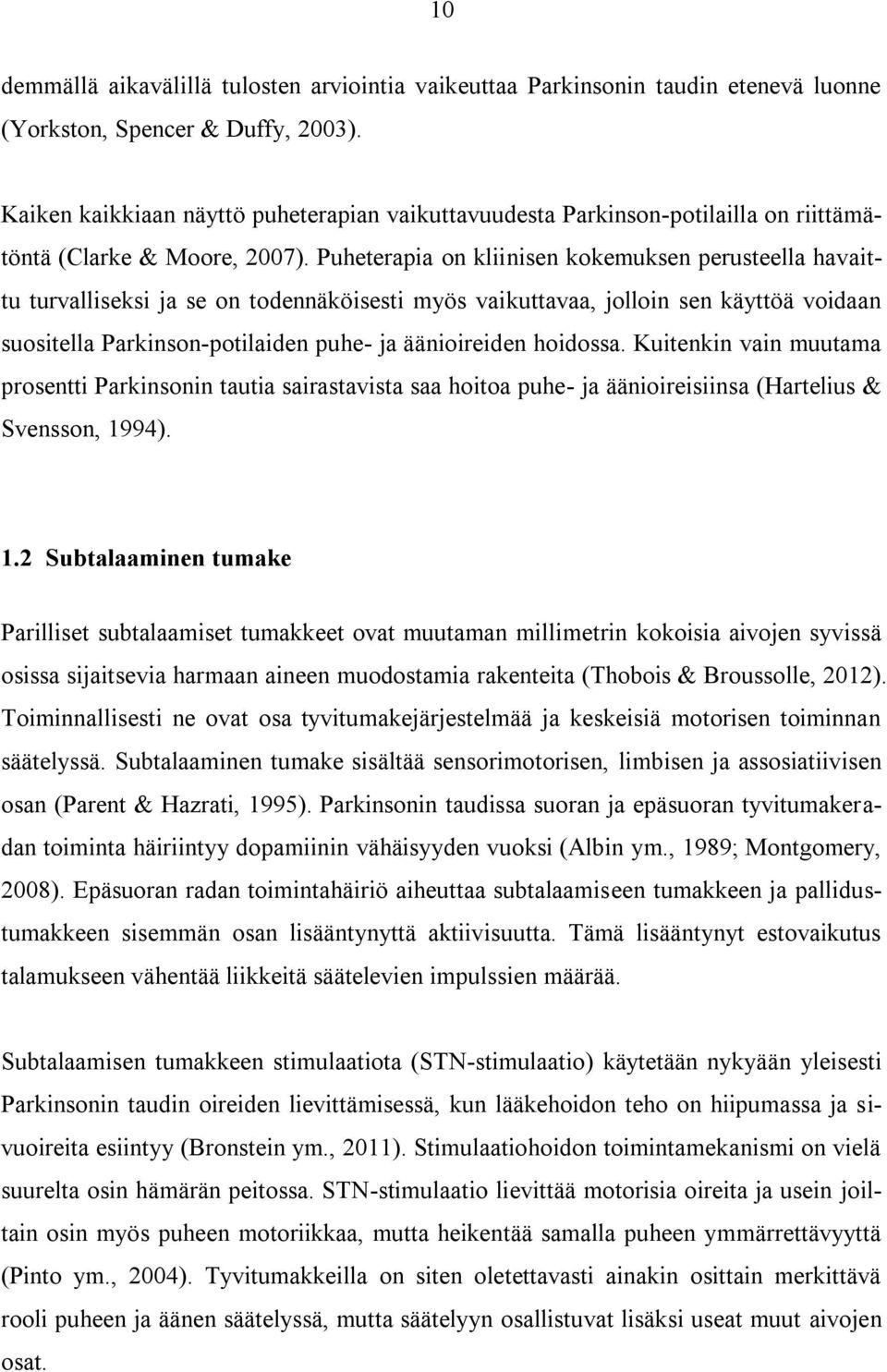 Puheterapia on kliinisen kokemuksen perusteella havaittu turvalliseksi ja se on todennäköisesti myös vaikuttavaa, jolloin sen käyttöä voidaan suositella Parkinson-potilaiden puhe- ja äänioireiden