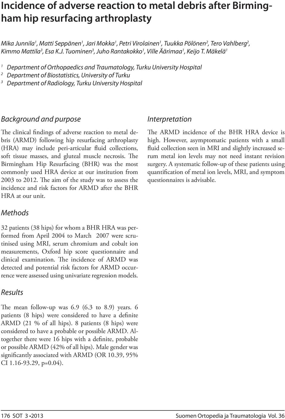 Mäkelä 1 1 Department of Orthopaedics and Traumatology, Turku University Hospital 2 Department of Biostatistics, University of Turku 3 Department of Radiology, Turku University Hospital Background