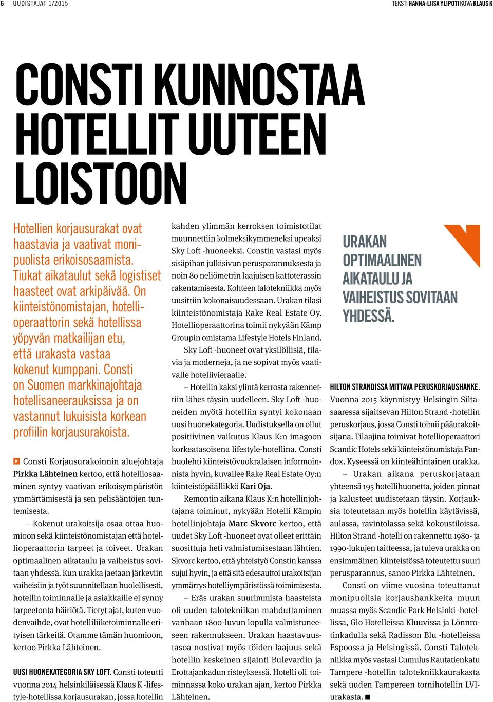 Consti on Suomen markkinajohtaja hotellisaneerauksissa ja on vastannut lukuisista korkean profiilin korjausurakoista.