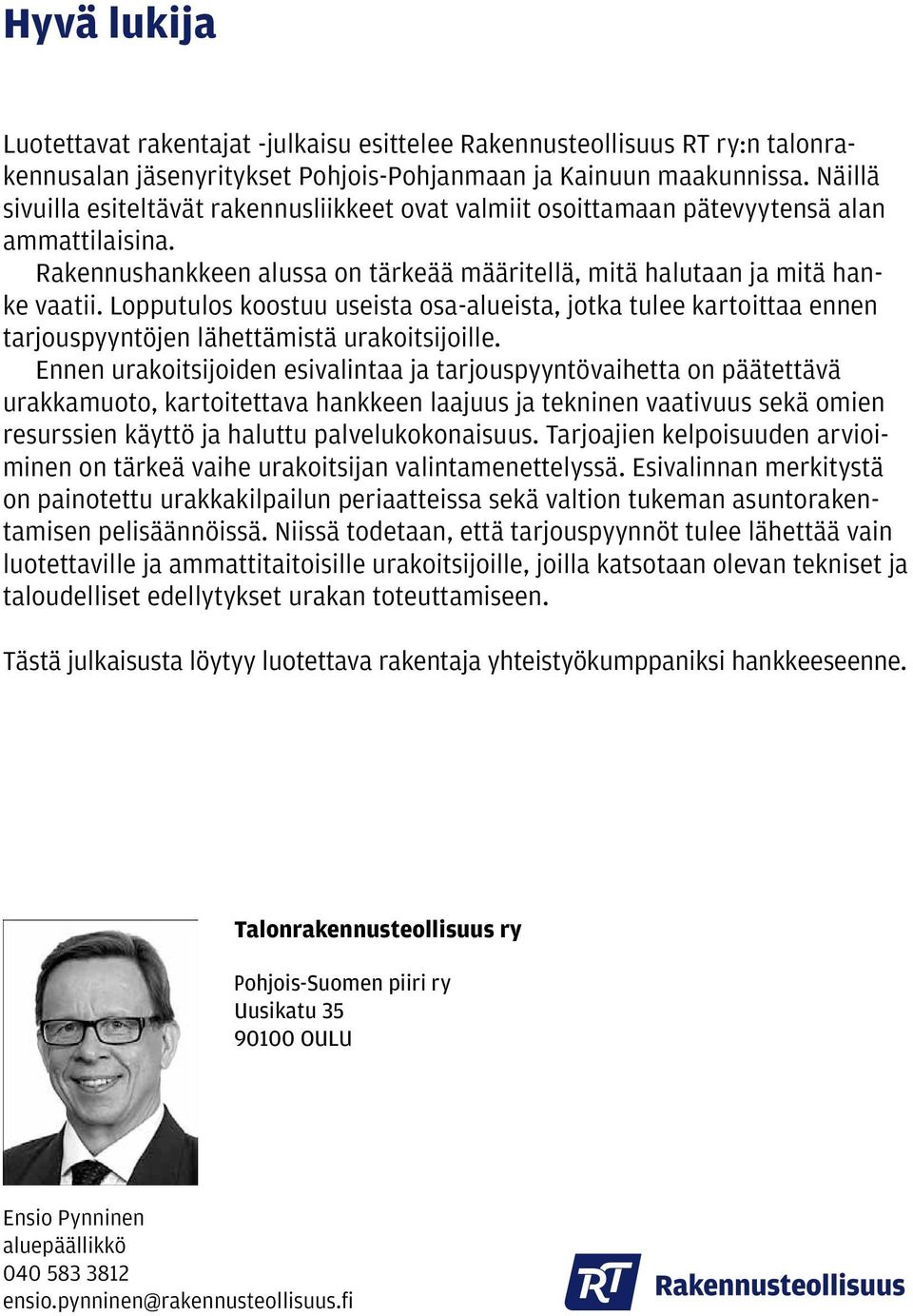 Lopputulos koostuu useista osa-alueista, jotka tulee kartoittaa ennen tarjouspyyntöjen lähettämistä urakoitsijoille.