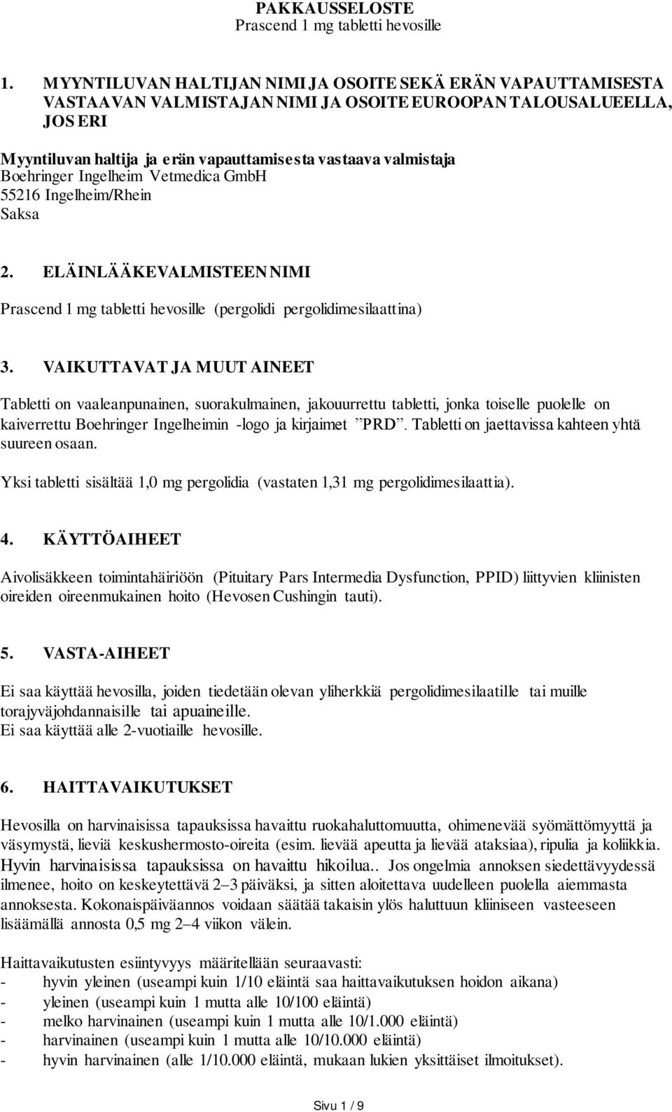 Boehringer Ingelheim Vetmedica GmbH 55216 Ingelheim/Rhein Saksa 2. ELÄINLÄÄKEVALMISTEEN NIMI Prascend 1 mg tabletti hevosille (pergolidi pergolidimesilaattina) 3.