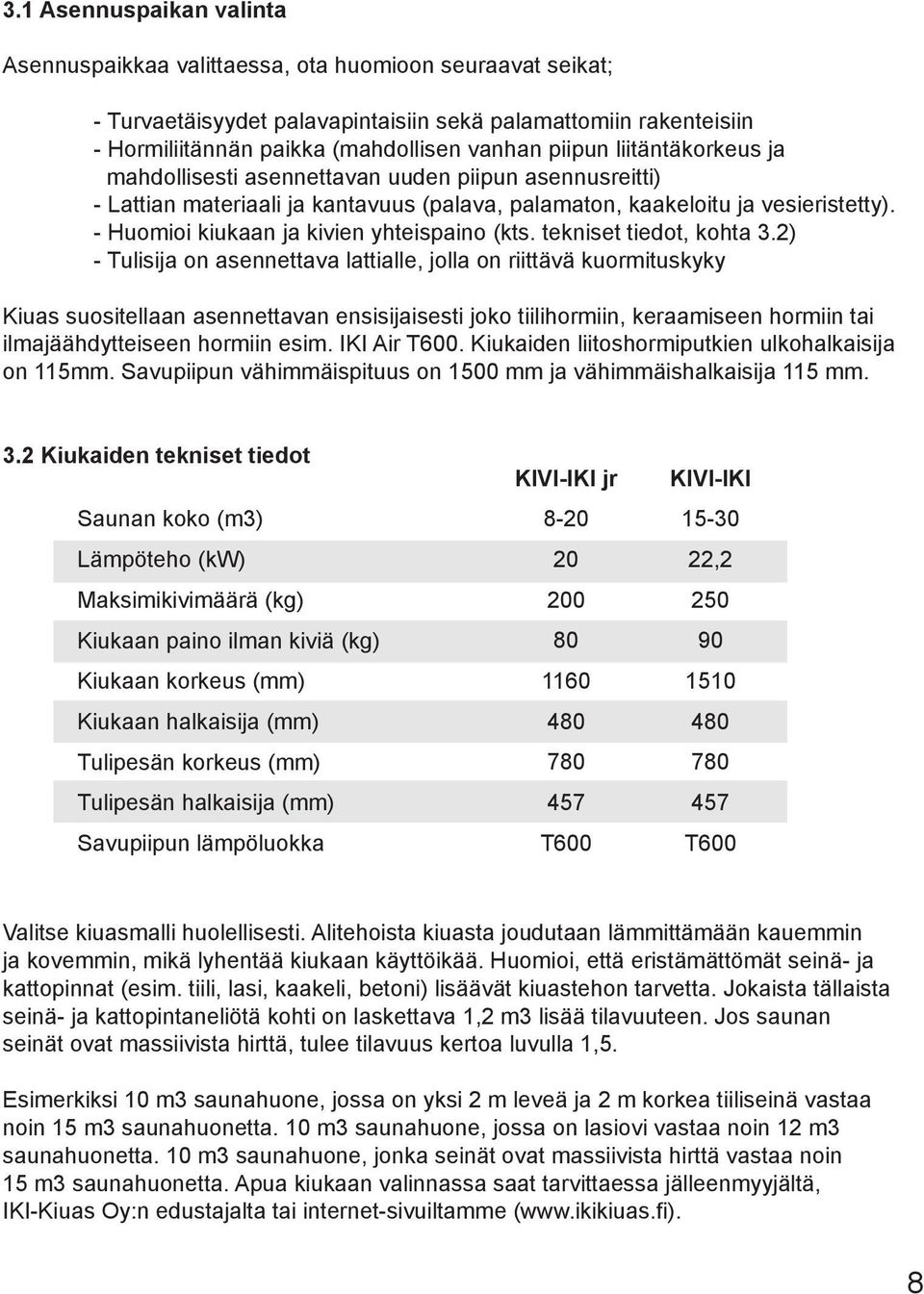 - Huomioi kiukaan ja kivien yhteispaino (kts. tekniset tiedot, kohta 3.