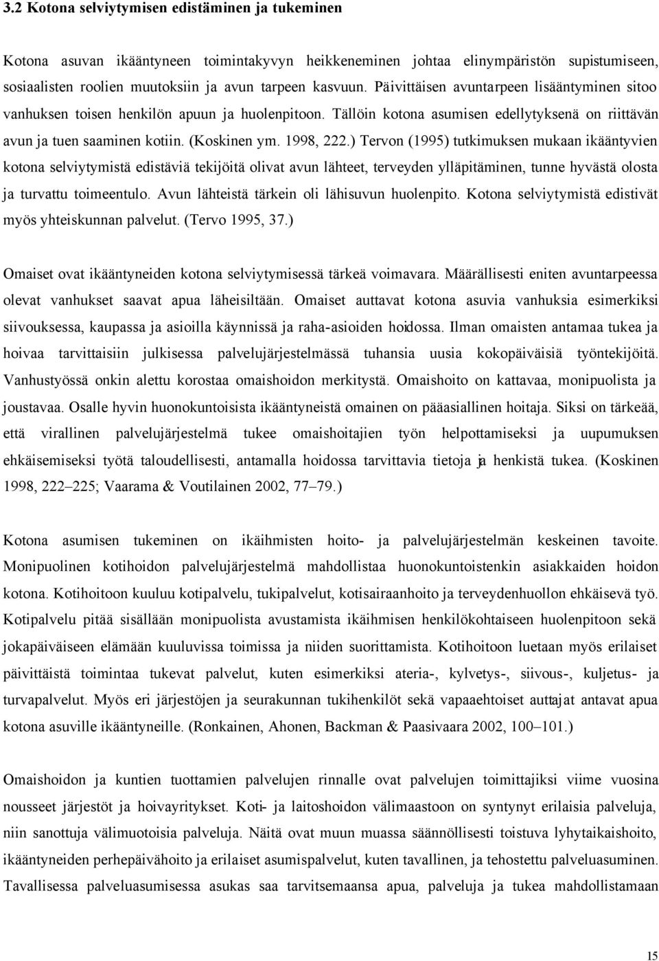 ) Tervon (1995) tutkimuksen mukaan ikääntyvien kotona selviytymistä edistäviä tekijöitä olivat avun lähteet, terveyden ylläpitäminen, tunne hyvästä olosta ja turvattu toimeentulo.