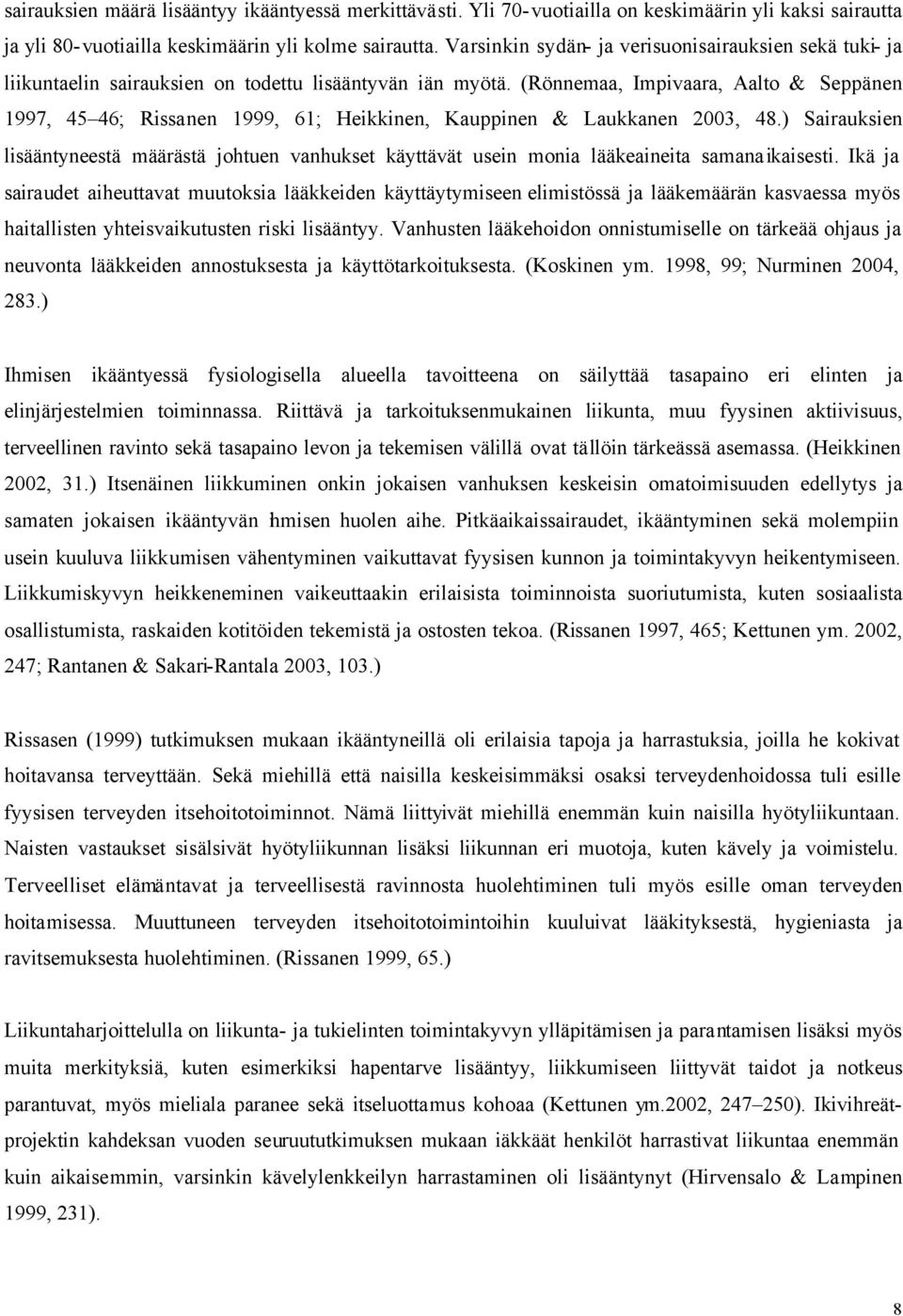 (Rönnemaa, Impivaara, Aalto & Seppänen 1997, 45 46; Rissanen 1999, 61; Heikkinen, Kauppinen & Laukkanen 23, 48.