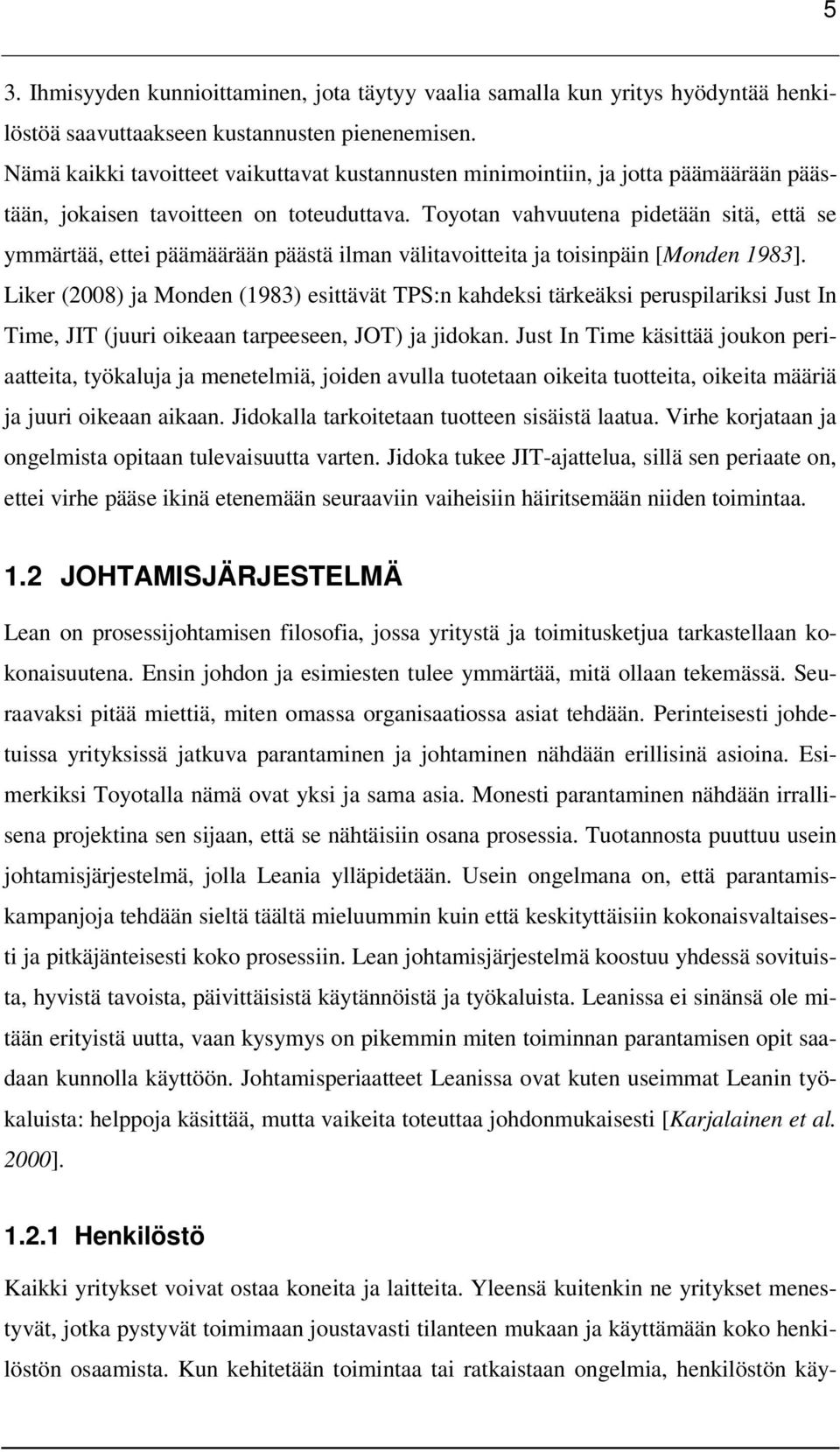 Toyotan vahvuutena pidetään sitä, että se ymmärtää, ettei päämäärään päästä ilman välitavoitteita ja toisinpäin [Monden 1983].