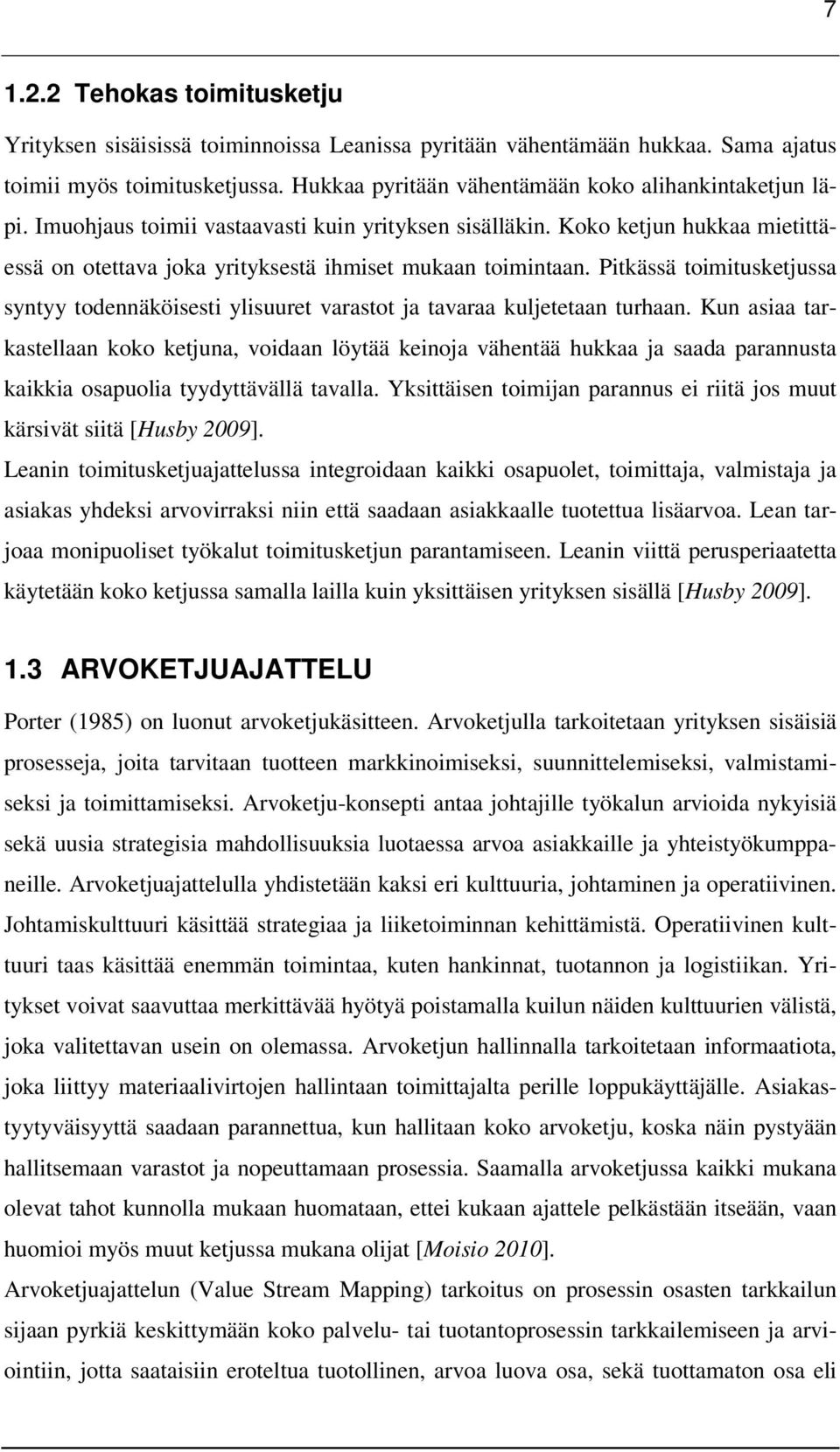 Pitkässä toimitusketjussa syntyy todennäköisesti ylisuuret varastot ja tavaraa kuljetetaan turhaan.