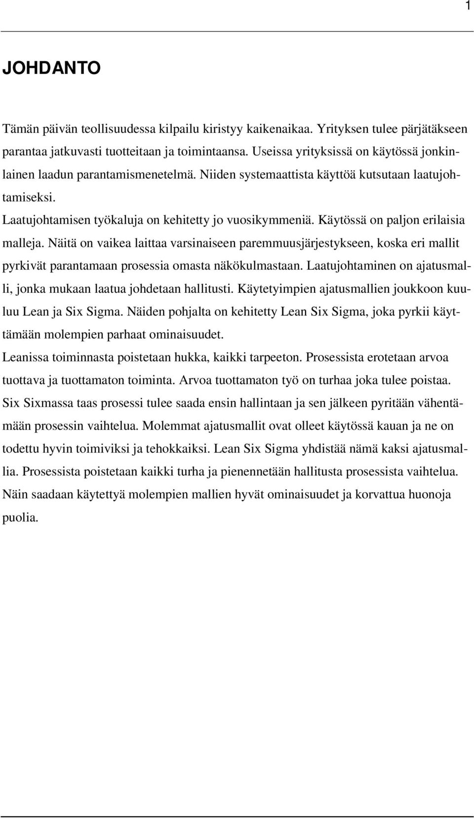 Käytössä on paljon erilaisia malleja. Näitä on vaikea laittaa varsinaiseen paremmuusjärjestykseen, koska eri mallit pyrkivät parantamaan prosessia omasta näkökulmastaan.