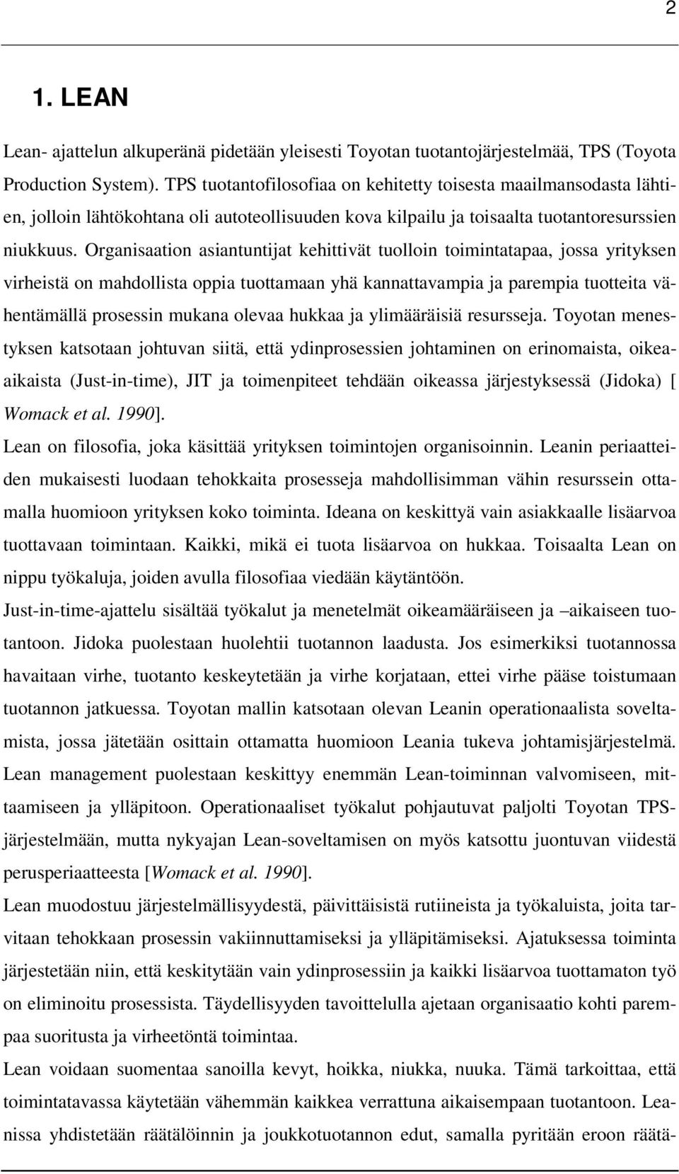 Organisaation asiantuntijat kehittivät tuolloin toimintatapaa, jossa yrityksen virheistä on mahdollista oppia tuottamaan yhä kannattavampia ja parempia tuotteita vähentämällä prosessin mukana olevaa