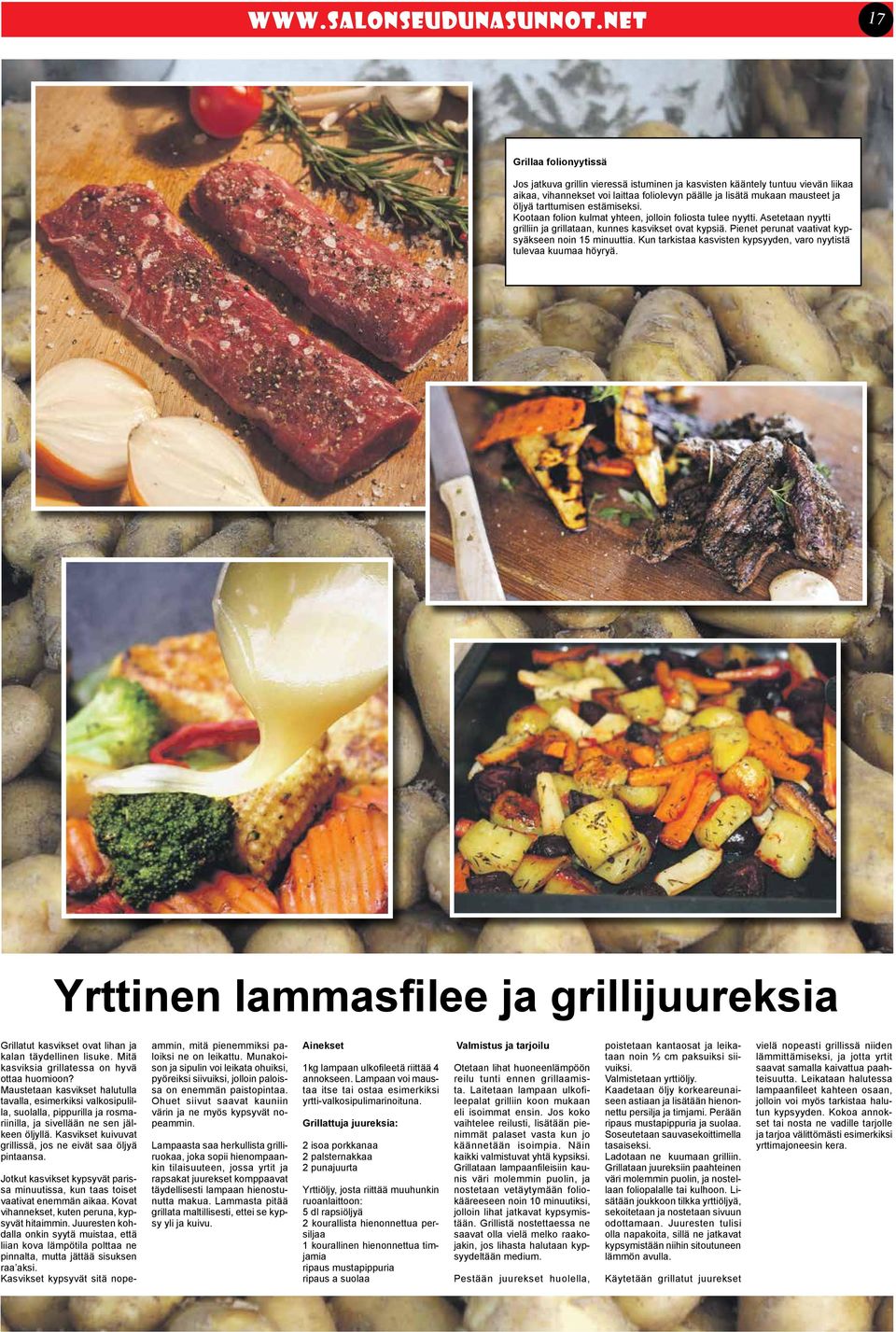 tarttumisen estämiseksi. Kootaan folion kulmat yhteen, jolloin foliosta tulee nyytti. Asetetaan nyytti grilliin ja grillataan, kunnes kasvikset ovat kypsiä.