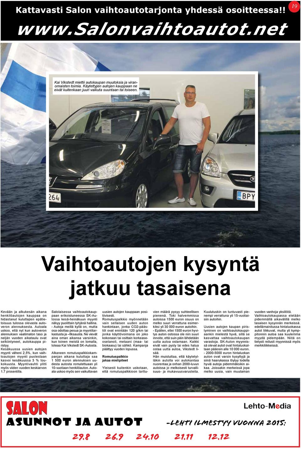 Vaihtoautojen kysyntä jatkuu tasaisena Kevään ja alkukesän aikana henkilöautojen kauppaa on hidastanut kuluttajien epätietoisuus tulossa olevasta autoveron alennuksesta.