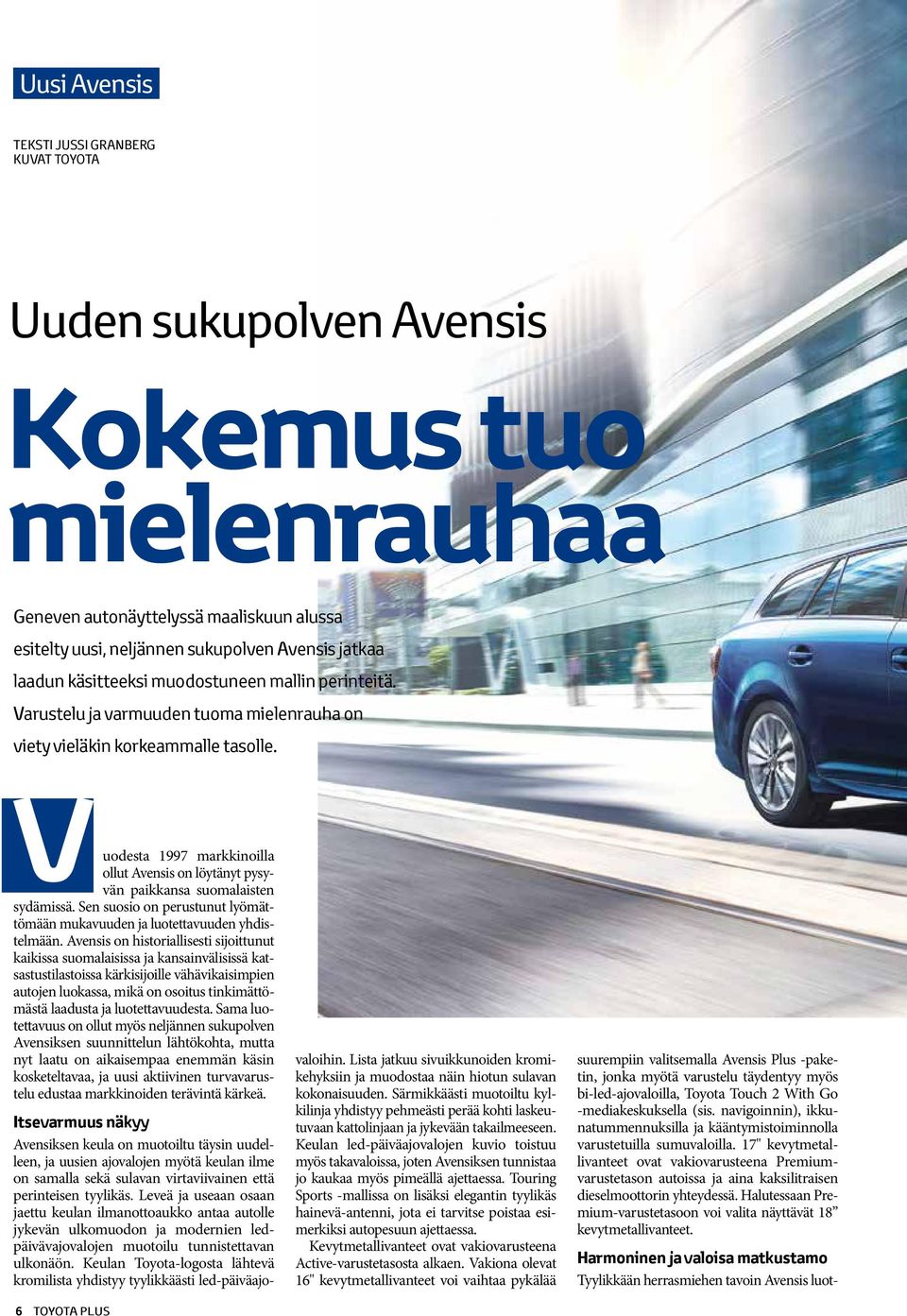 Vuodesta 1997 markkinoilla ollut Avensis on löytänyt pysyvän paikkansa suomalaisten sydämissä. Sen suosio on perustunut lyömättömään mukavuuden ja luotettavuuden yhdistelmään.